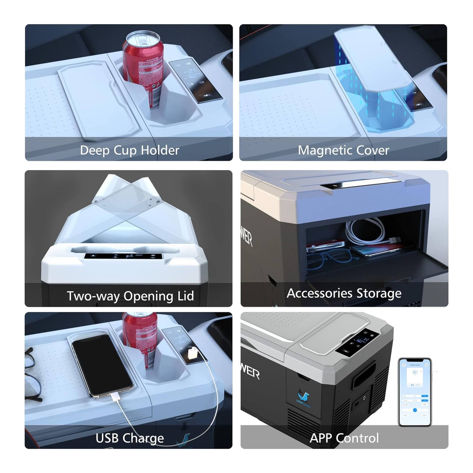 Deep Cup Holder  
Magnetic Cover  
Two-way Opening Lid  
Accessories Storage  
USB Charge  
APP Control
