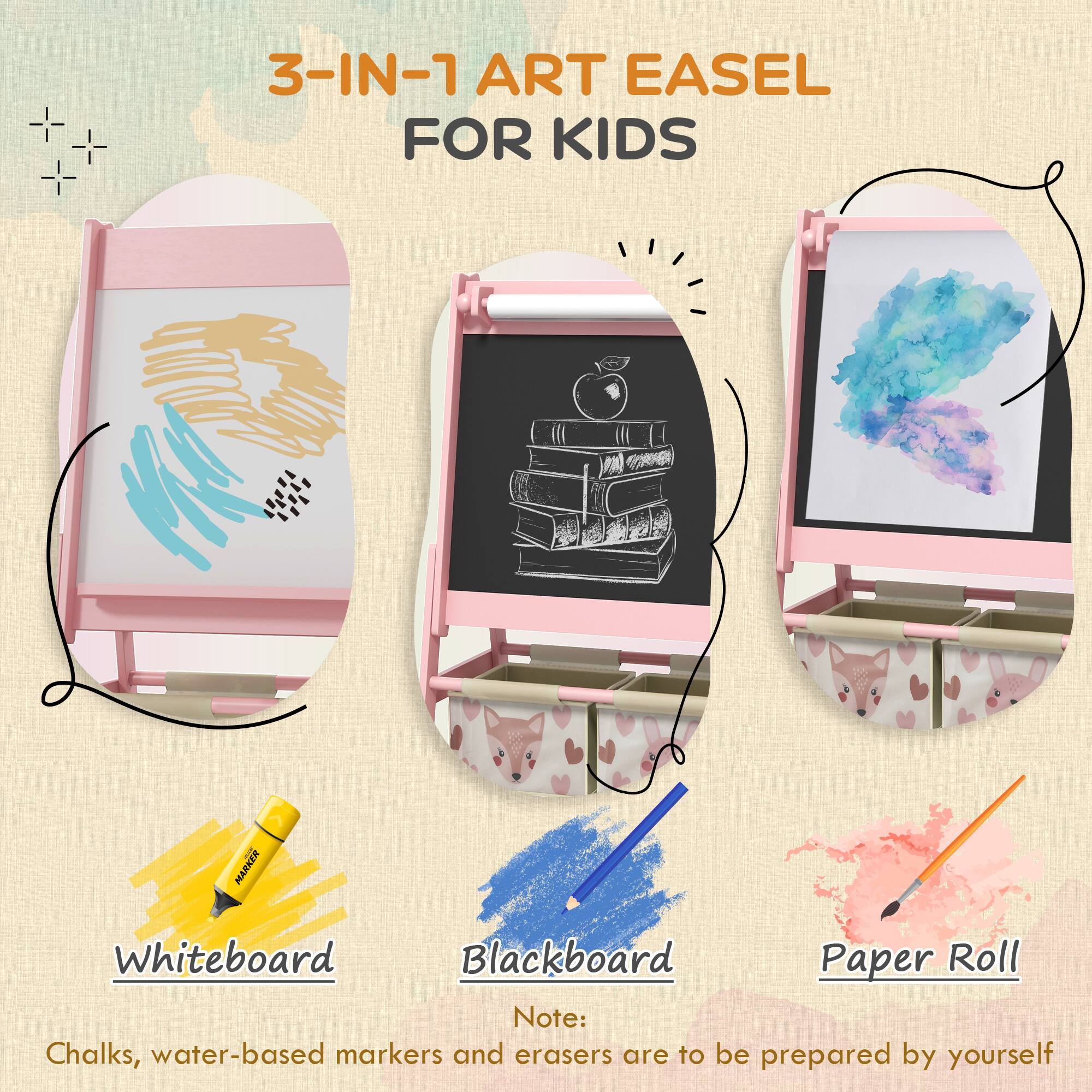 3-IN-1 ART EASEL FOR KIDS

Whiteboard  
Blackboard  
Paper Roll  

Note: Chalks, water-based markers and erasers are to be prepared by yourself