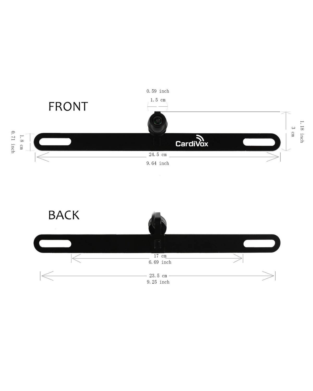 FRONT  
- 0.59 inch / 1.5 cm  
- 0.71 inch / 1.8 cm  
- 1.18 inch / 3 cm  
- 24.5 cm / 9.64 inch  

BACK  
- 0.69 inch / 1.75 cm  
- 6.69 inch / 17 cm  
- 23.5 cm / 9.25 inch