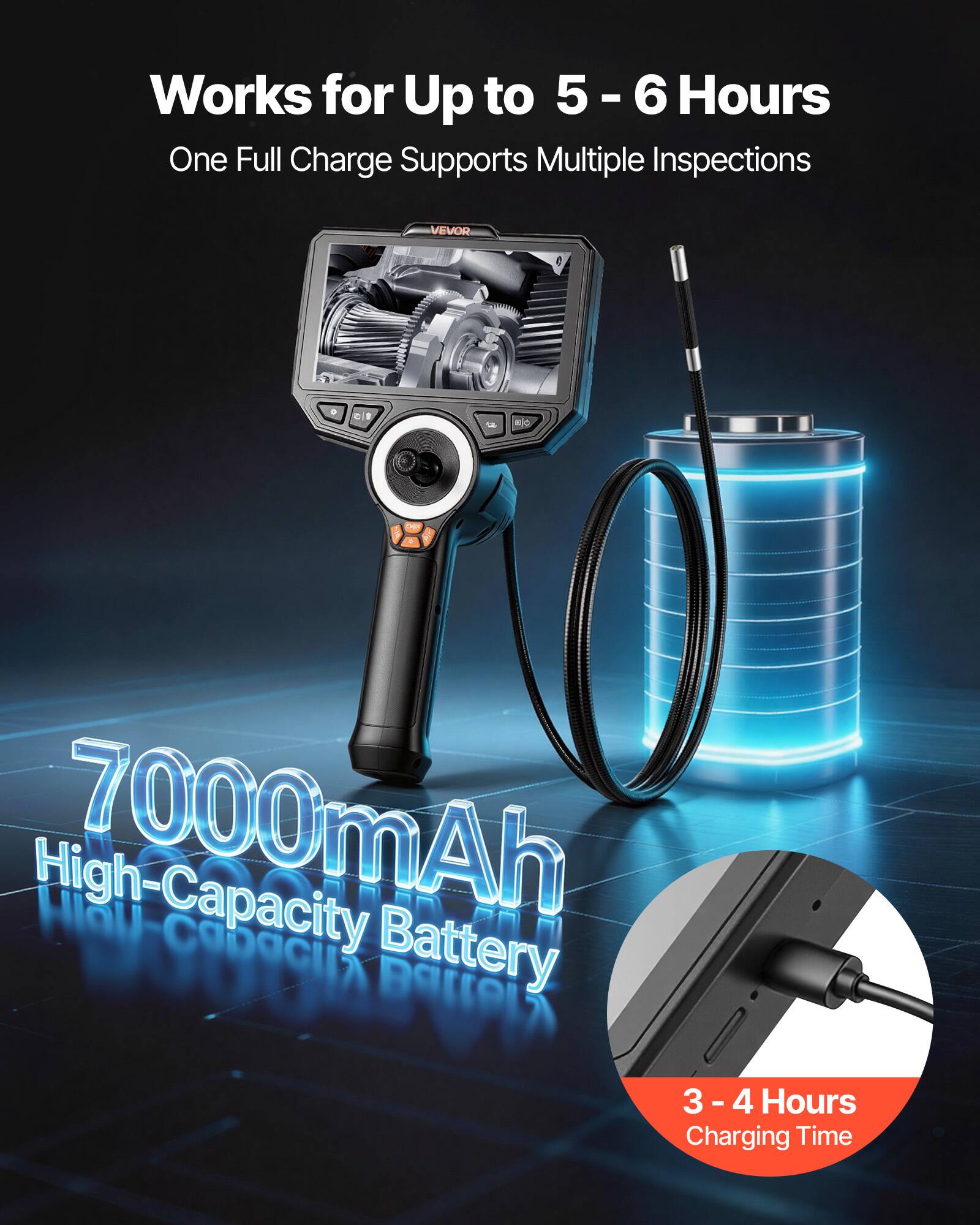 Works for Up to 5 - 6 Hours  
One Full Charge Supports Multiple Inspections  

7000mAh High-Capacity Battery  

3 - 4 Hours Charging Time