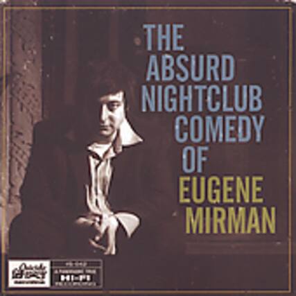 THE ABSURD NIGHTCLUB COMEDY OF EUGENE MIRMAN
1d BAY HI-FI