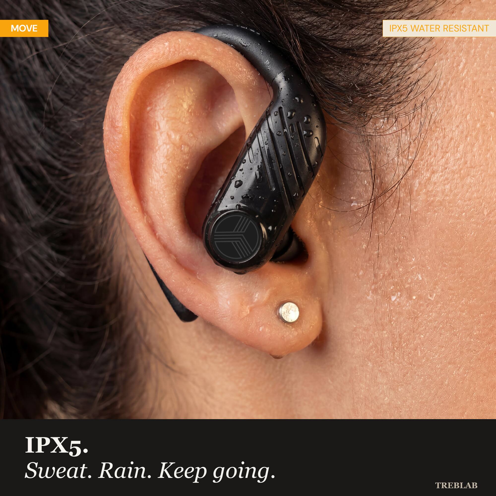MOVE

IPX5 WATER RESISTANT

IPX5. Sweat. Rain. Keep going.

TREBLAB