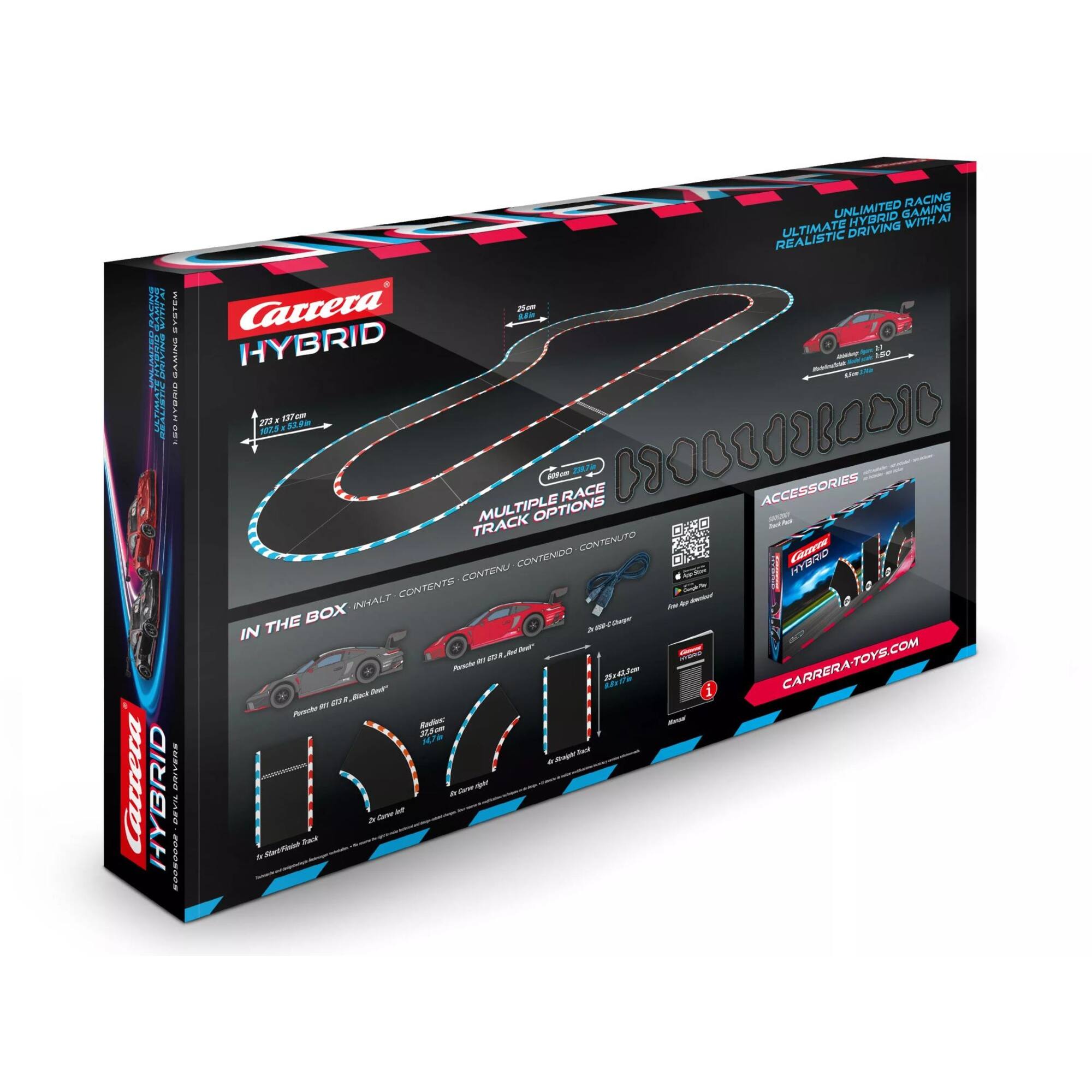Carrera HYBRID

UNLIMITED RACING
ULTIMATE HYBRID GAMING
REALISTIC DRIVING WITH AI

MULTIPLE RACE TRACK OPTIONS

IN THE BOX
- Personal Car 612, Red & Black
- 20 Curve 90°
- 20 Curve 180°
- 6 Straight Track Parts
- 1 USB-C Charger
- 1 Battery Pack

ACCESSORIES
- 1 USB-C Charger
- 1 Battery Pack

CARRERATOYS.COM