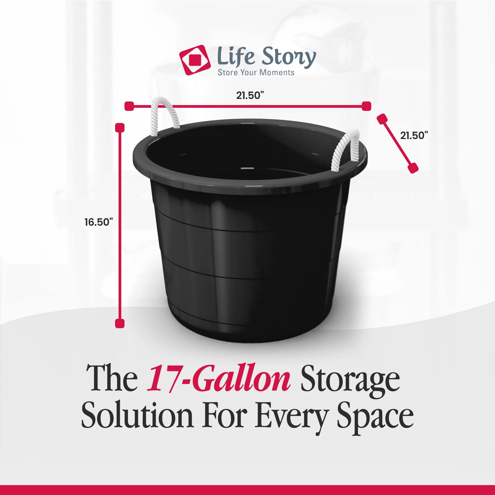 Life Story  
Store Your Moments  

21.50"  
21.50"  
16.50"  

The 17-Gallon Storage Solution For Every Space