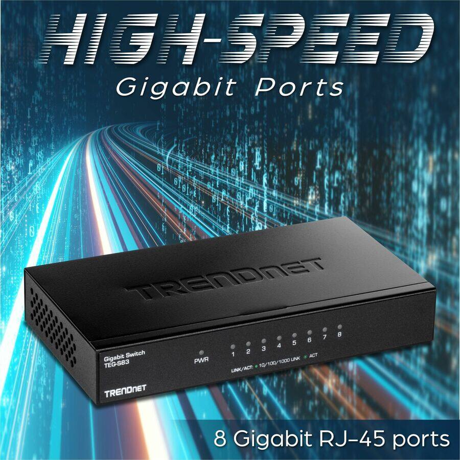 HIGH-SPEED  
Gigabit Ports

TRENDNET  
Gigabit Switch  
TEG-S83

8 Gigabit RJ-45 ports

PWR  
LINK/ACT 10/100/1000 LINK/ACT