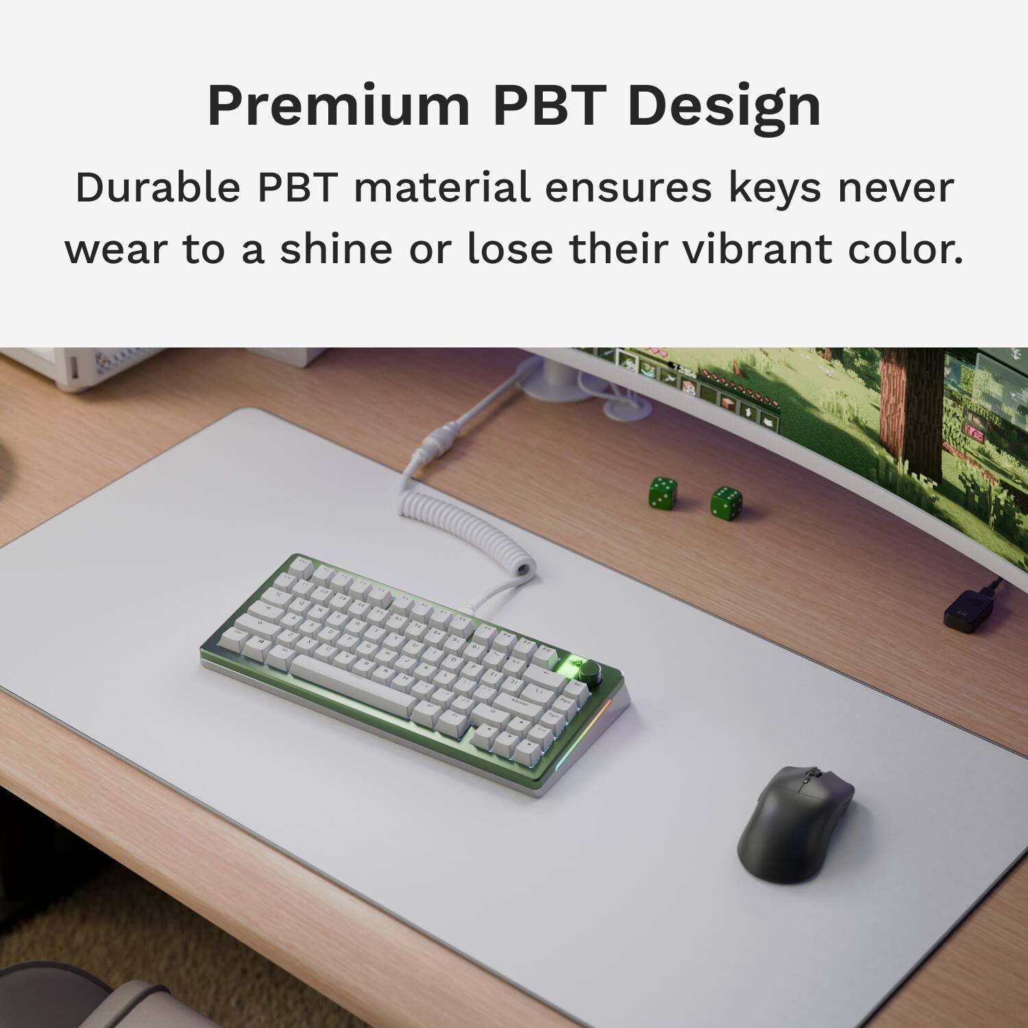 Premium PBT Design Durable PBT material ensures keys never wear to a shine or lose their vibrant color.