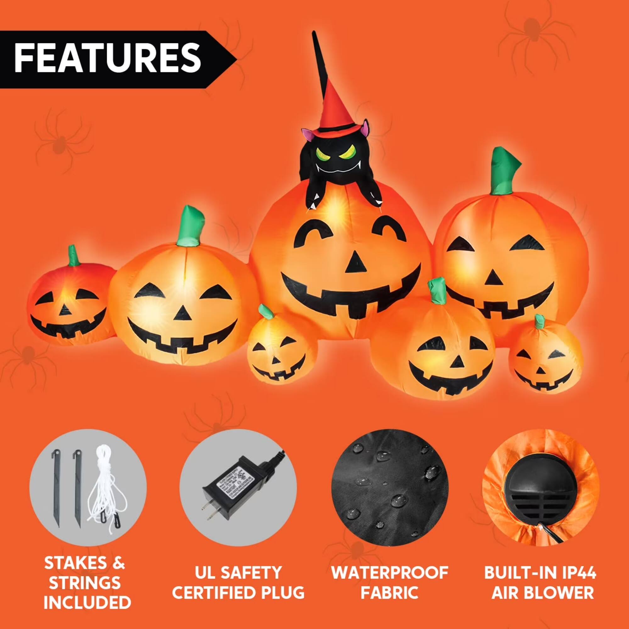 FEATURES  
- STAKES & STRINGS INCLUDED  
- UL SAFETY CERTIFIED PLUG  
- WATERPROOF FABRIC  
- BUILT-IN IP44 AIR BLOWER