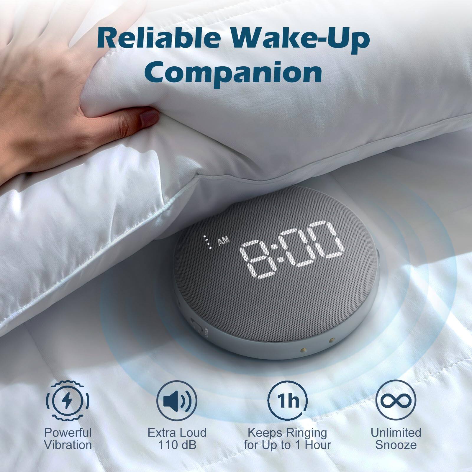 Reliable Wake-Up Companion

- AM 8:00
- Powerful Vibration
- Extra Loud 110 dB
- Keeps Ringing for Up to 1 Hour
- Unlimited Snooze