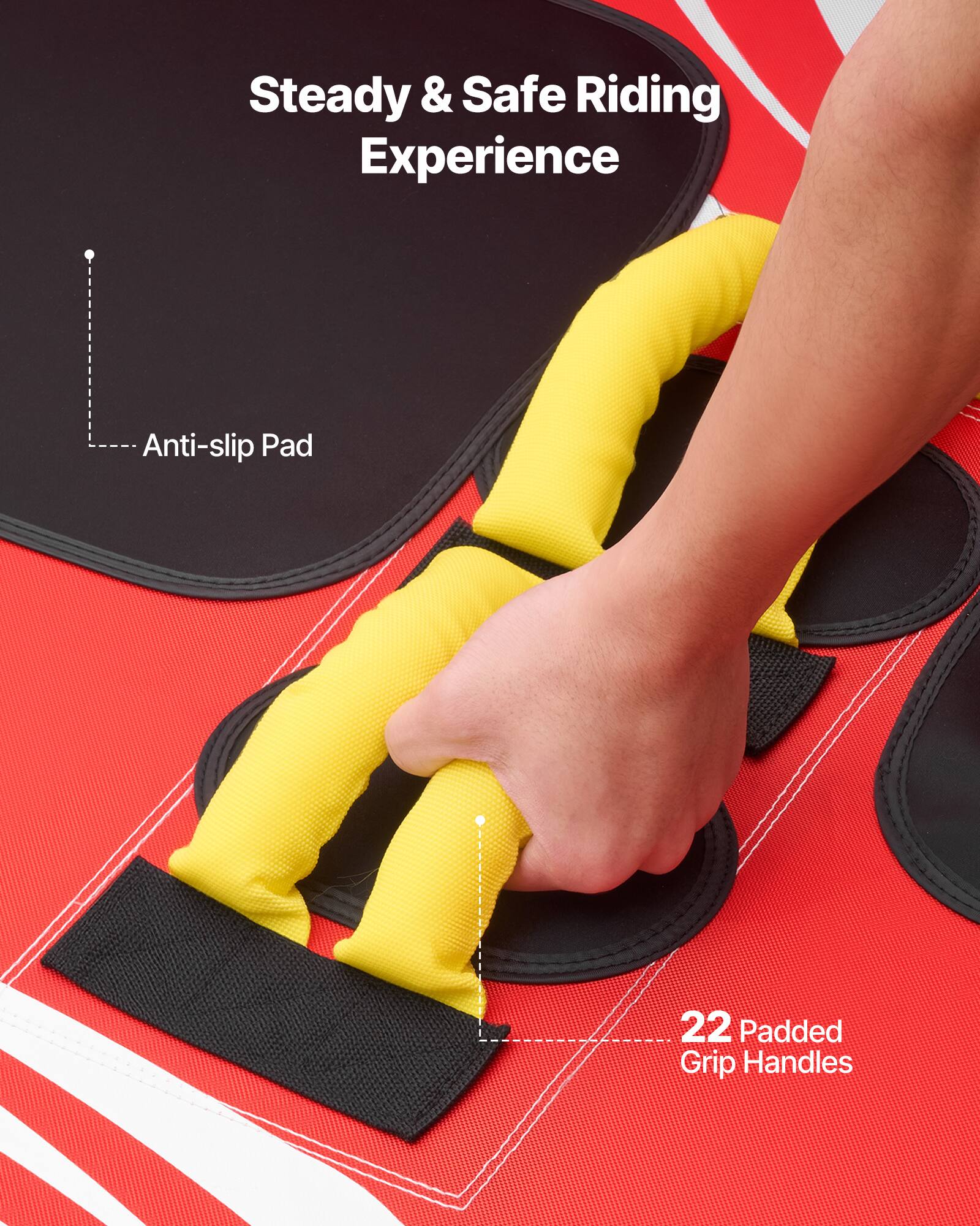 Steady & Safe Riding Experience

- Anti-slip Pad
- 22 Padded Grip Handles