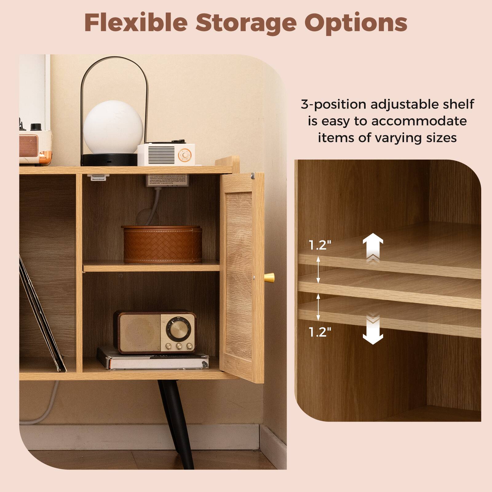 Flexible Storage Options

3-position adjustable shelf is easy to accommodate items of varying sizes

1.2"  
1.2"
