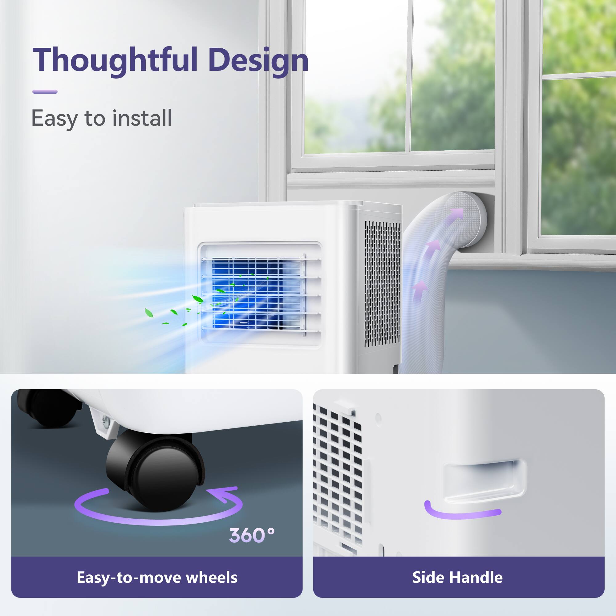 Thoughtful Design  
- Easy to install  
- 360° Easy-to-move wheels  
- Side Handle