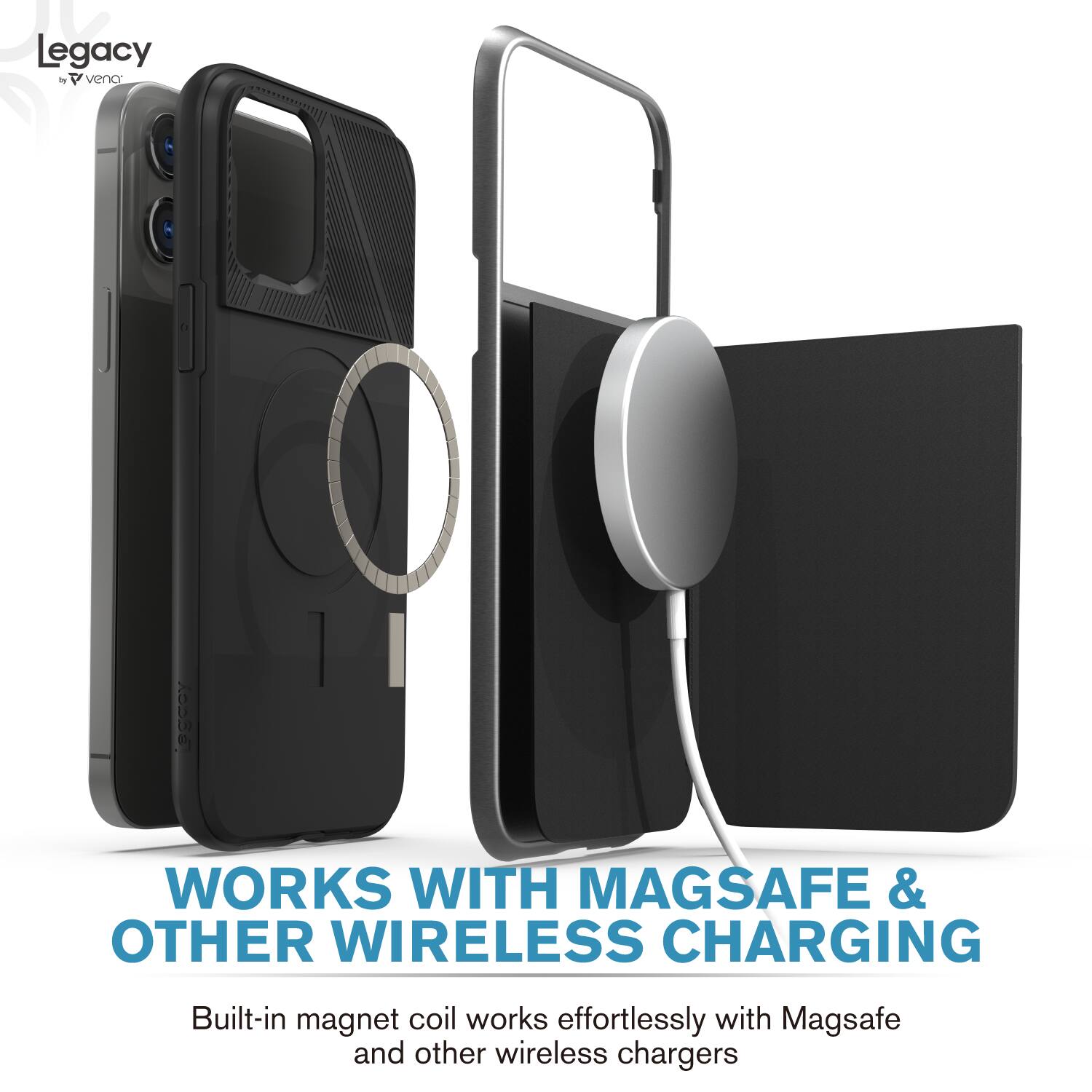 Legacy by Vena

WORKS WITH MAGSAFE & OTHER WIRELESS CHARGING

Built-in magnet coil works effortlessly with Magsafe and other wireless chargers