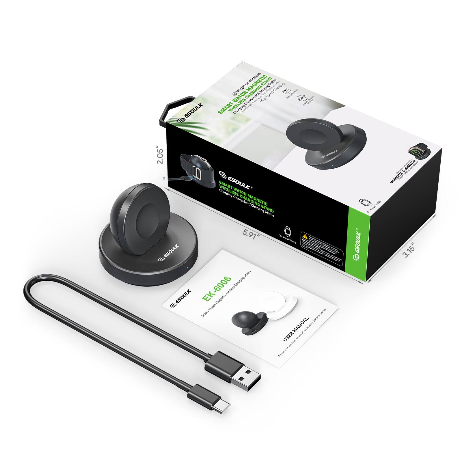 ESOULK Smart Wireless Charging Watch  
2.05"  
5.91"  
3.15"  
ESOULK EK-8006  
User Manual  
Magnetic Charging Stand  
Smart Charging Watch  
ESOULK