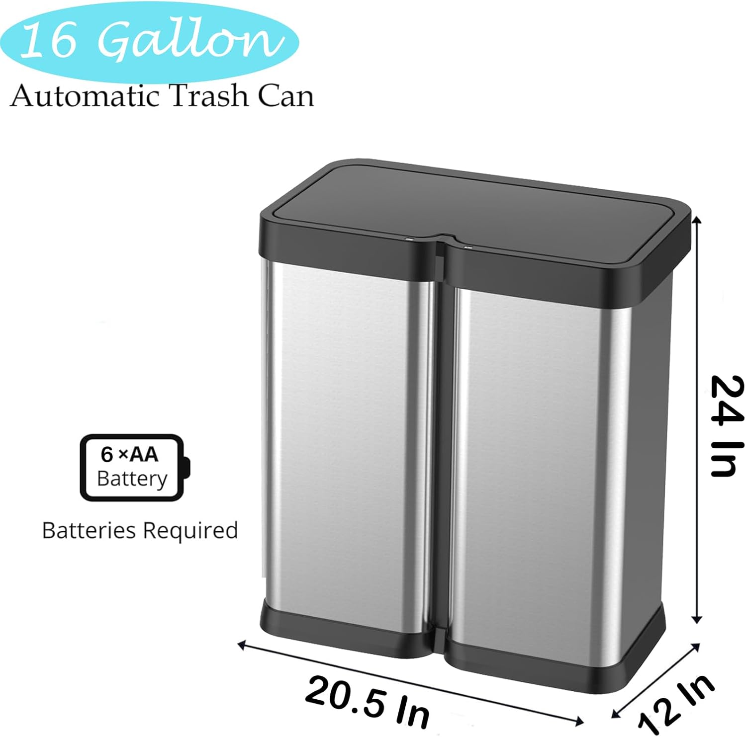 16 Gallon Automatic Trash Can

6 x AA Battery
Batteries Required

24 In
20.5 In
12 In