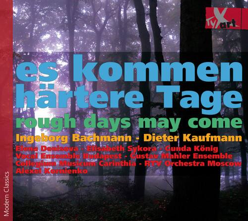 es kommen härtere Tage  
rough days may come  

Ingeborg Bachmann - Dieter Kaufmann  
Elena Denisova - Elisabeth Sykora - Gunda König  
Vocal Ensemble Budapest - Gustav Mahler Ensemble  
Collegium Musicum Carinthia - RTV Orchestra Moscow  
Alexei Kornienko  

Classics Modern