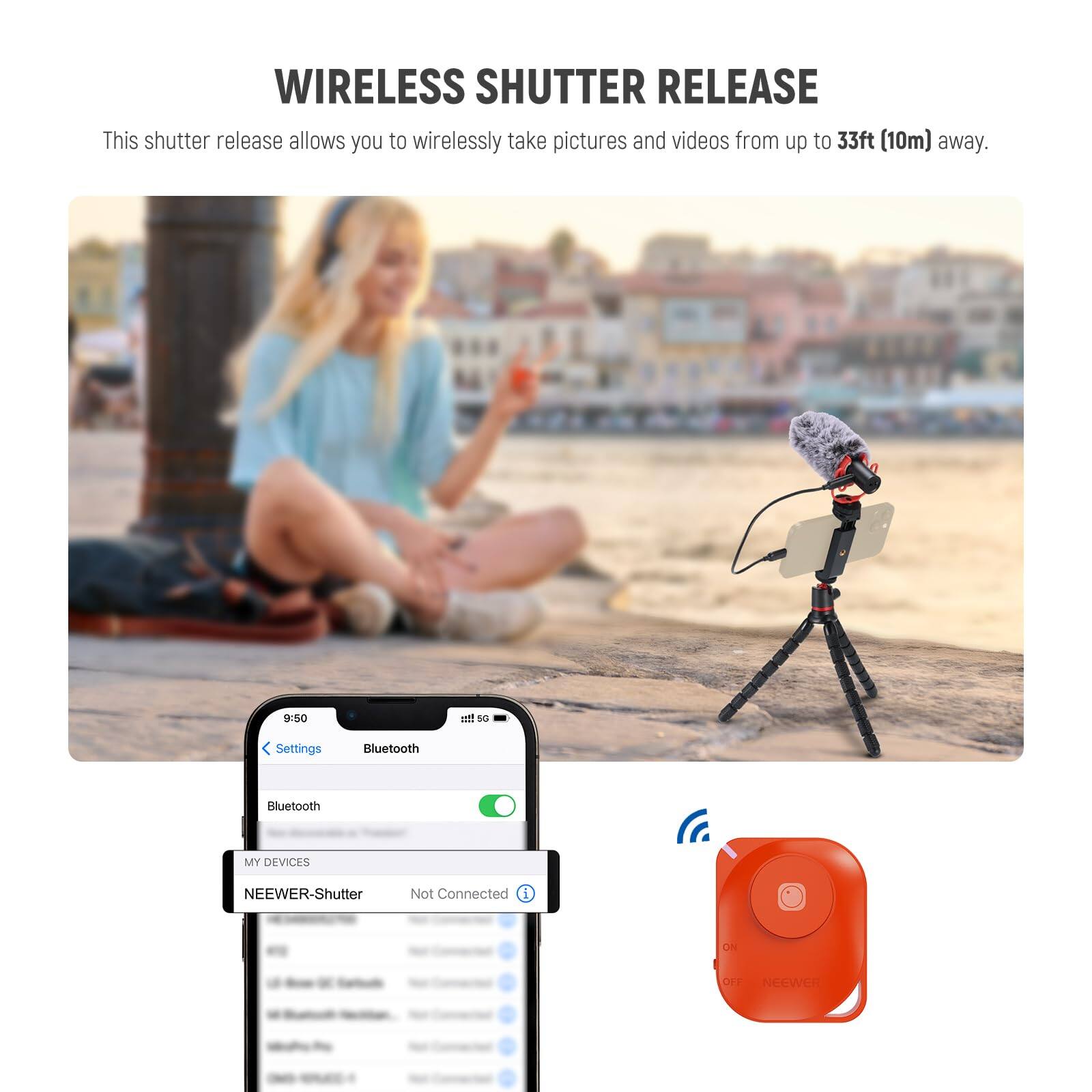 WIRELESS SHUTTER RELEASE

This shutter release allows you to wirelessly take pictures and videos from up to 33ft (10m) away.

9:50 f SC Settings Bluetooth Bluetooth MY DEVICES NEEWER-Shutter Not Connected i ON O NeeweR