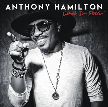 ANTHONY HAMILTON
What I'm Feelin'