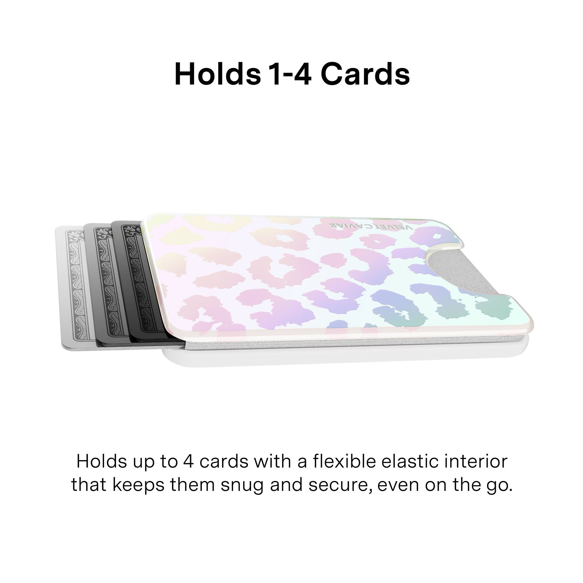 Holds 1-4 Cards

Holds up to 4 cards with a flexible elastic interior that keeps them snug and secure, even on the go.