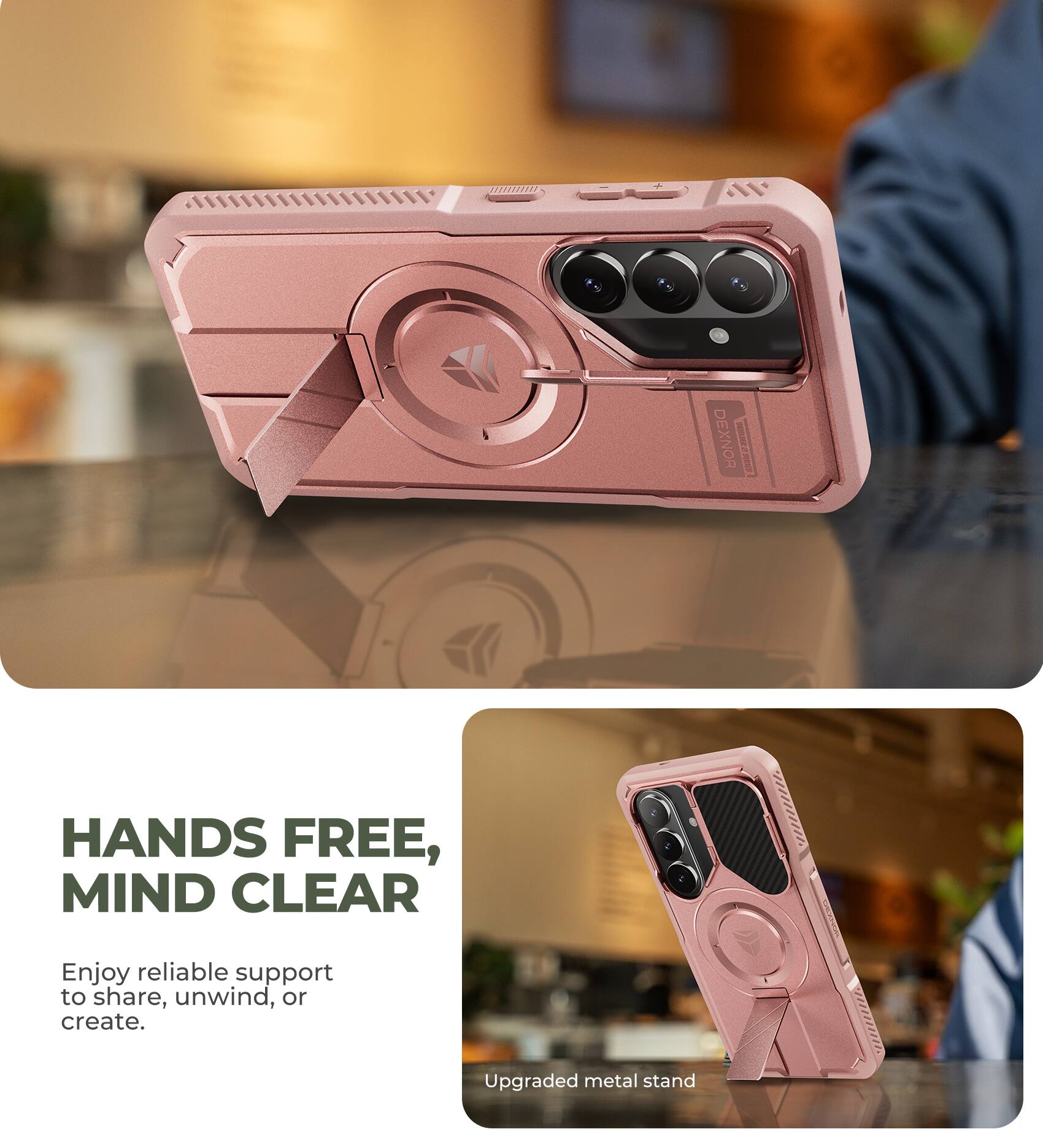 DEXNOR  
HANDS FREE, MIND CLEAR  
Enjoy reliable support to share, unwind, or create.  
Upgraded metal stand