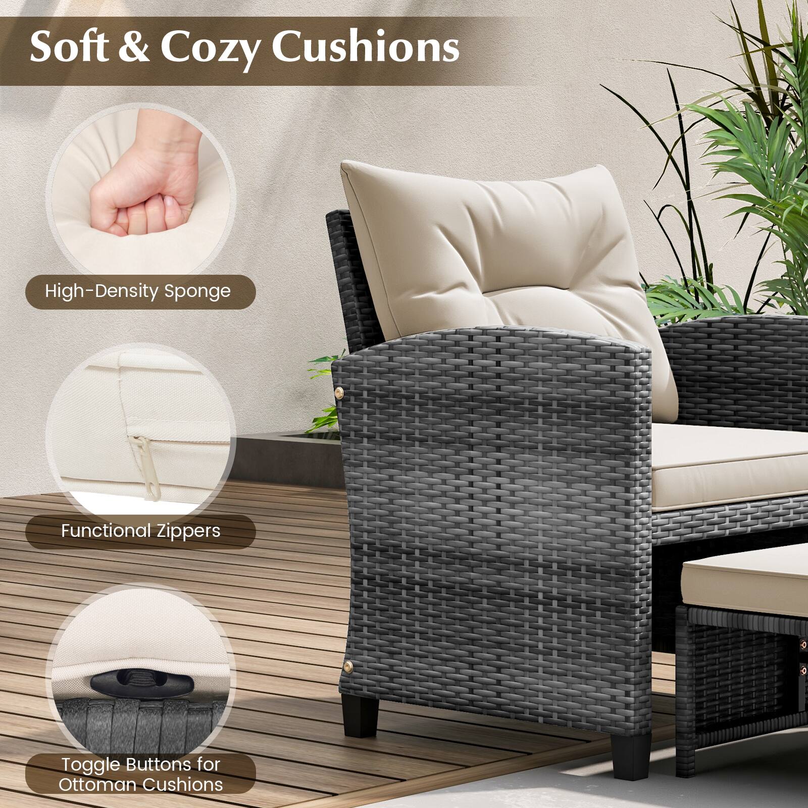 Soft & Cozy Cushions

- High-Density Sponge
- Functional Zippers
- Toggle Buttons for Ottoman Cushions