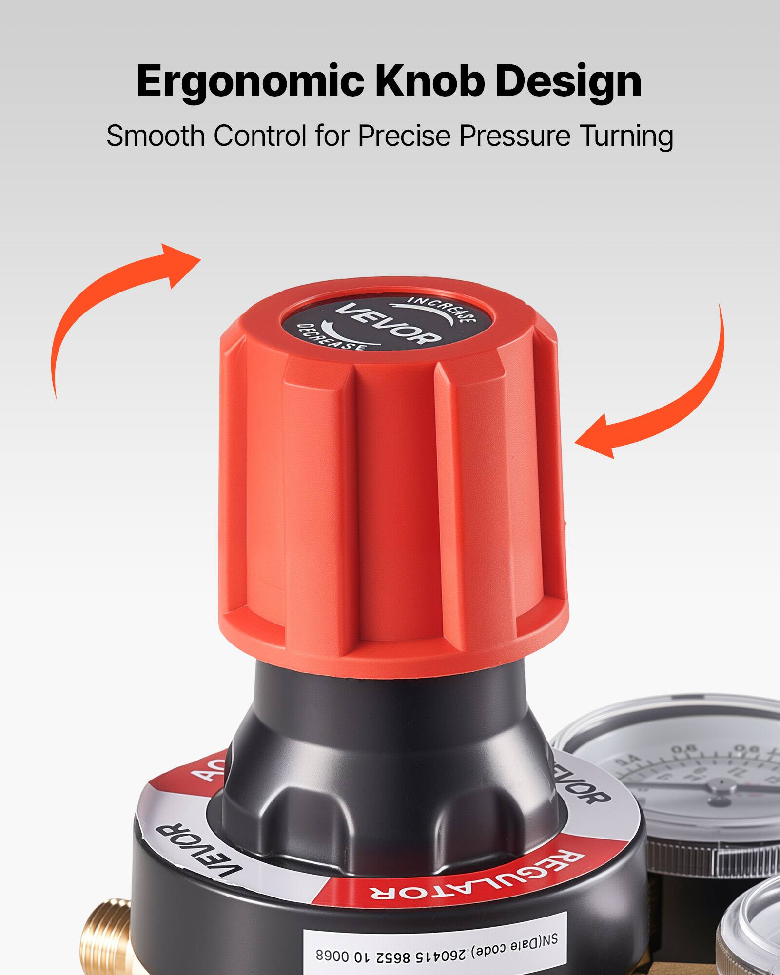 Ergonomic Knob Design  
Smooth Control for Precise Pressure Turning  

VEVOR INCREASE  
VEVOR REGULATOR  

Code: 8900 10 8652 260415