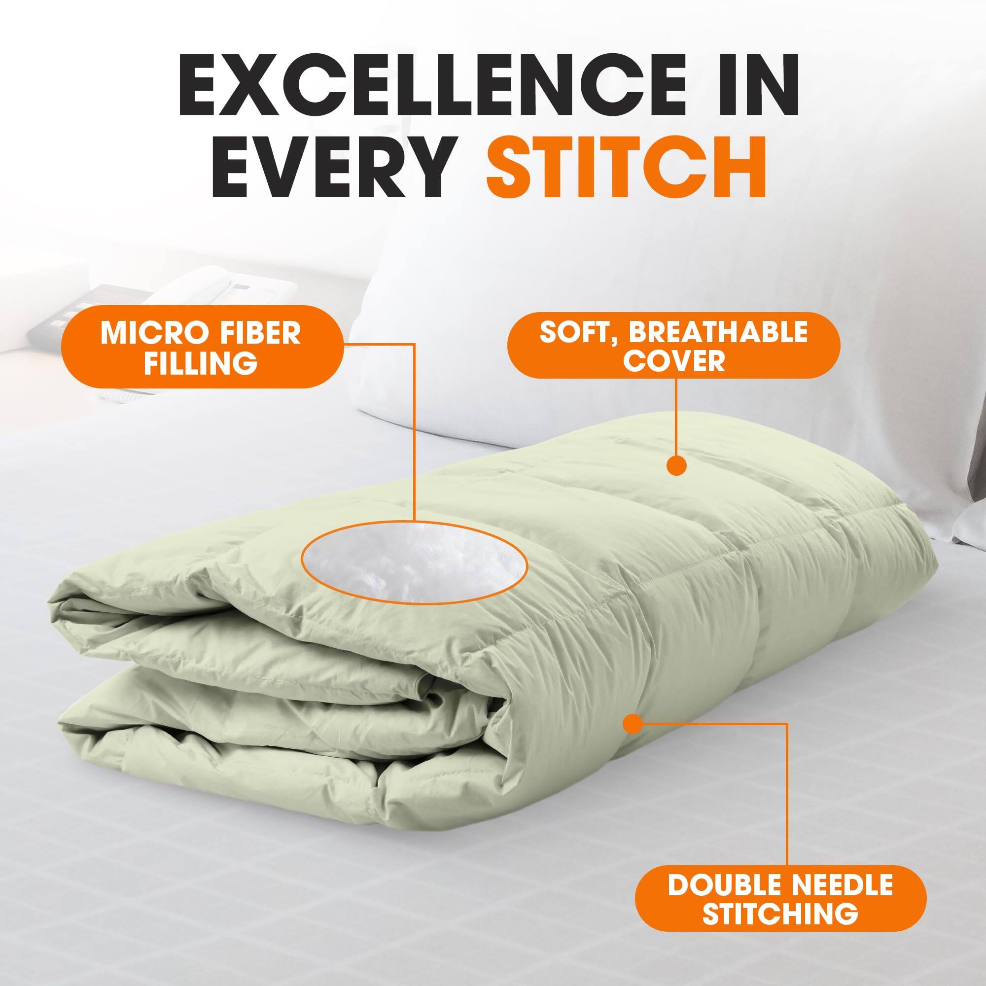 EXCELLENCE IN EVERY STITCH

MICRO FIBER FILLING

SOFT, BREATHABLE COVER

DOUBLE NEEDLE STITCHING