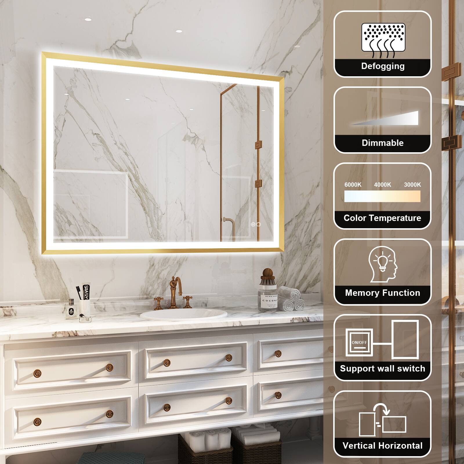 Defogging  
Dimmable  
6000K 4000K 3000K Color Temperature  
Memory Function  
ON/OFF Support wall switch  
Vertical Horizontal