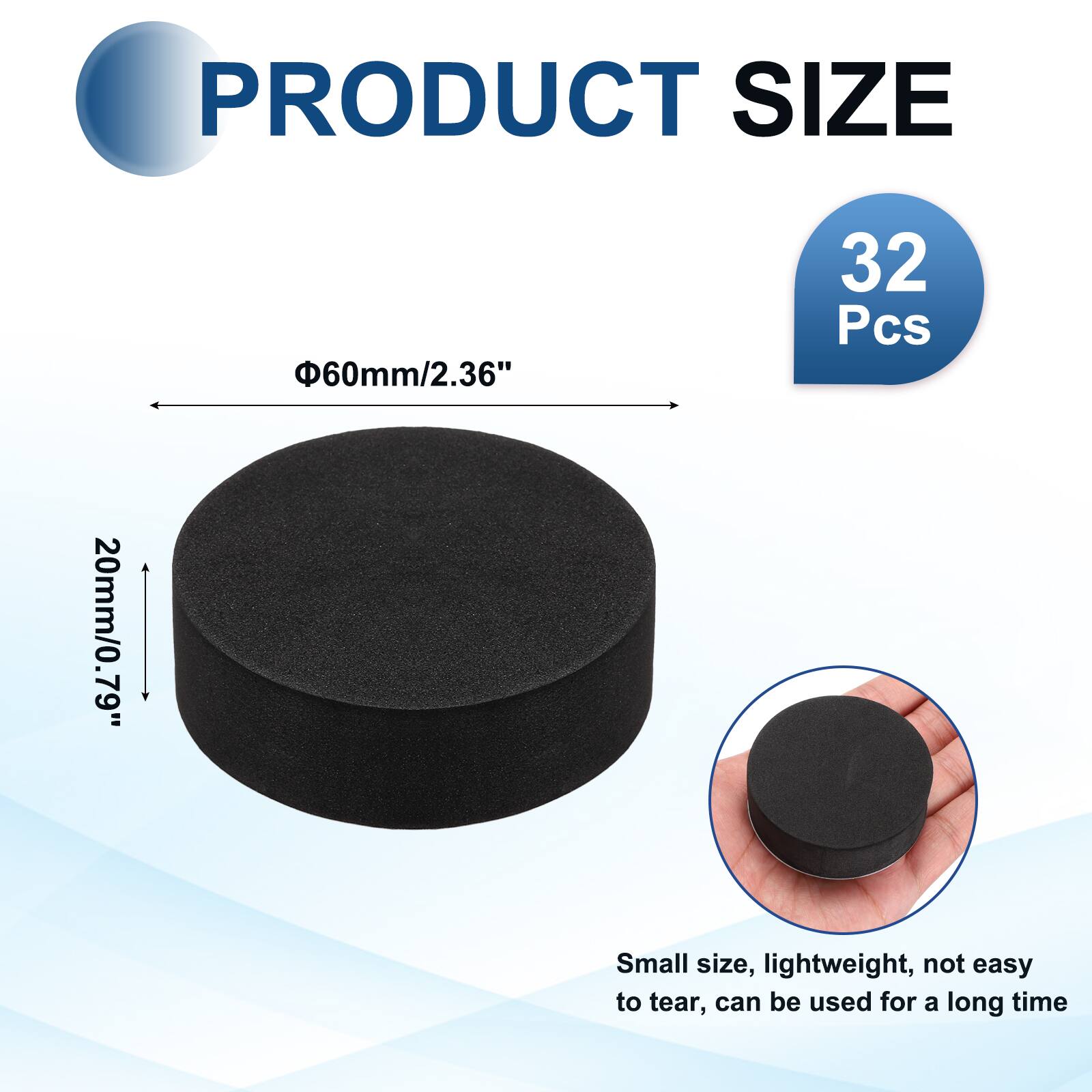 PRODUCT SIZE  
60mm/2.36"  
32 Pcs  
20mm/0.79"  
Small size, lightweight, not easy to tear, can be used for a long time