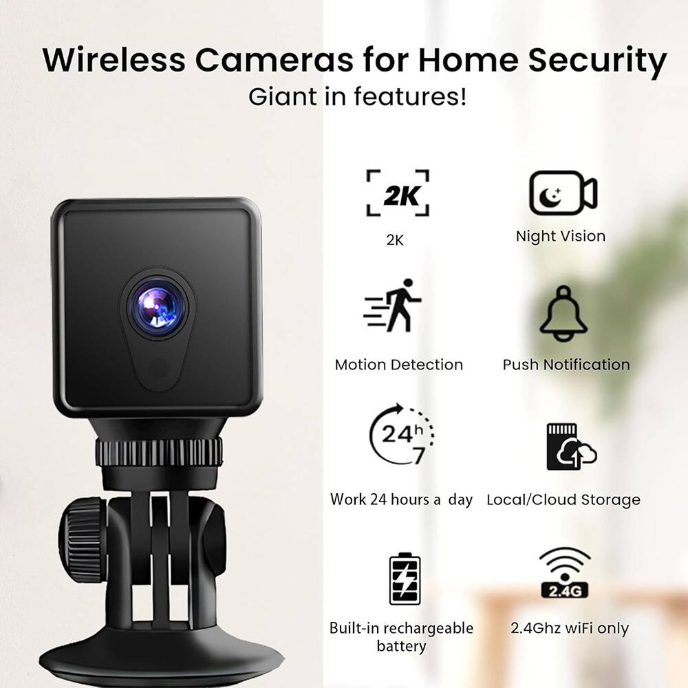 Wireless Cameras for Home Security  
Giant in features!  

- 2K  
- Night Vision  
- Motion Detection  
- Push Notification  
- Work 24 hours a day  
- Local/Cloud Storage  
- Built-in rechargeable battery  
- 2.4Ghz WiFi only