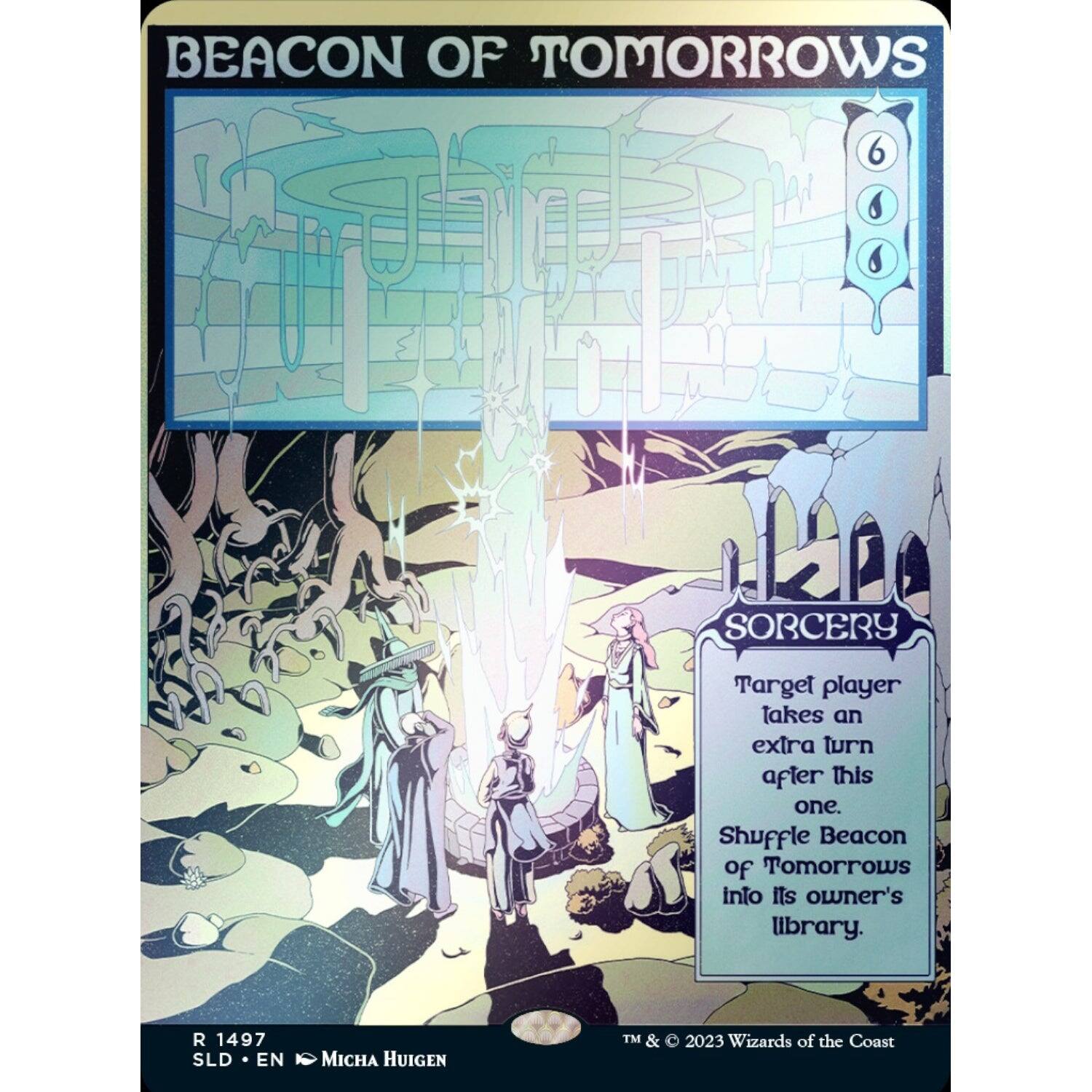 BEACON OF TOMORROW'S  
6 SORCERY  
Target player takes an extra turn after this one.  
Shuffle Beacon of Tomorrow's into its owner's library.  

R 1497  
SLD • EN • Micha Huigen  
TM & © 2023 Wizards of the Coast
