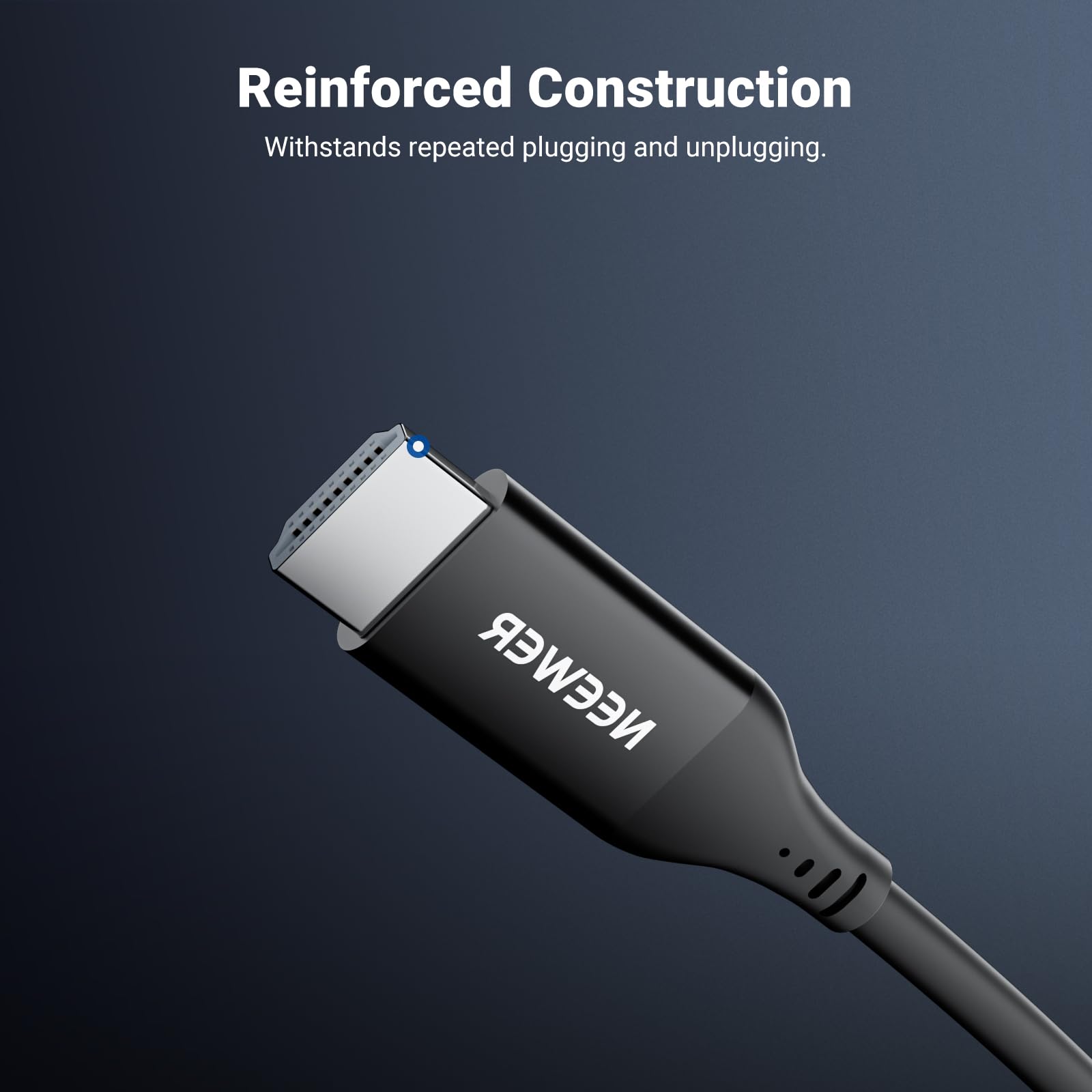 Reinforced Construction  
Withstands repeated plugging and unplugging.