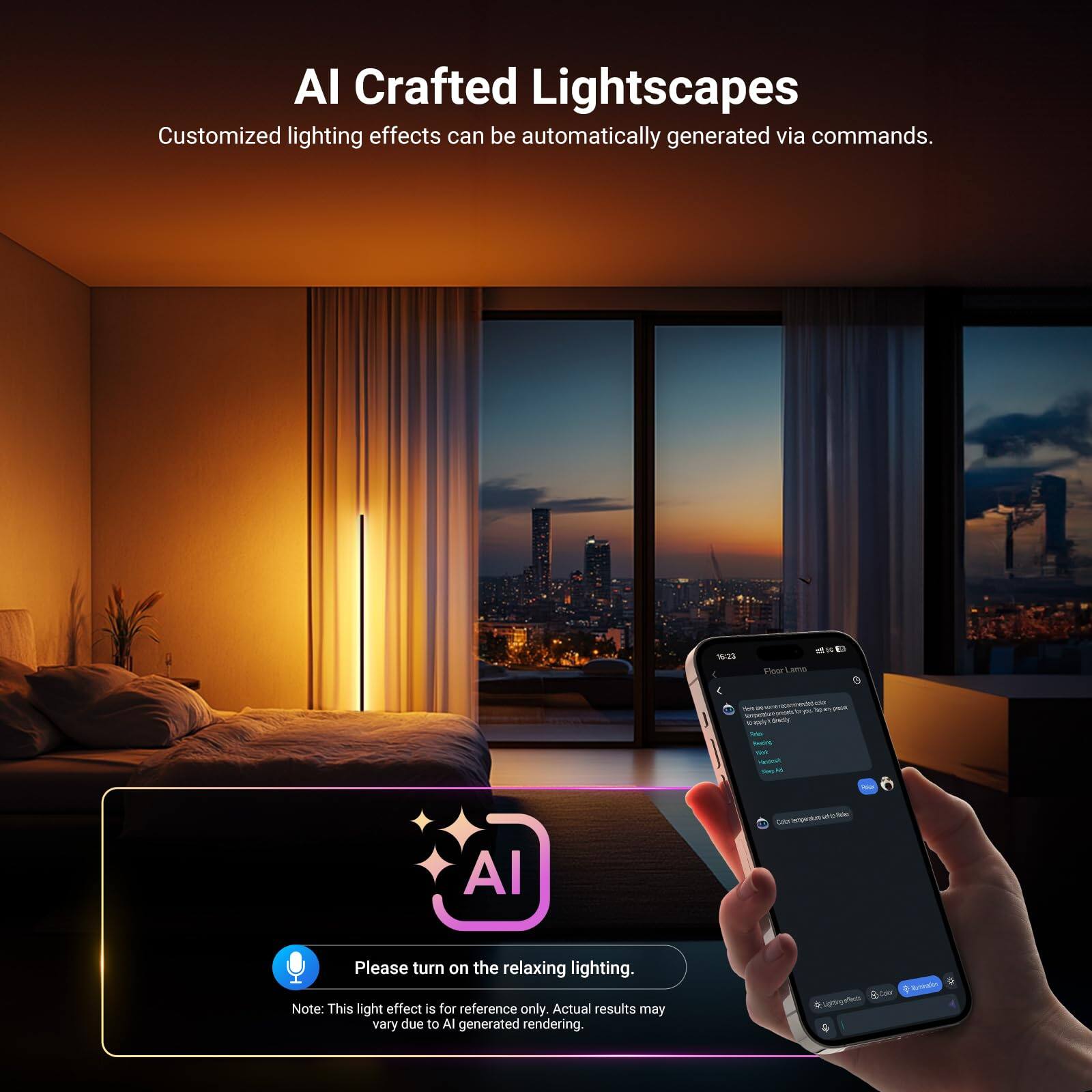 AI Crafted Lightscares  
Customized lighting effects can be automatically generated via commands.  

Please turn on the relaxing lighting.  
Note: This light effect is for reference only. Actual results may vary due to AI generated rendering.