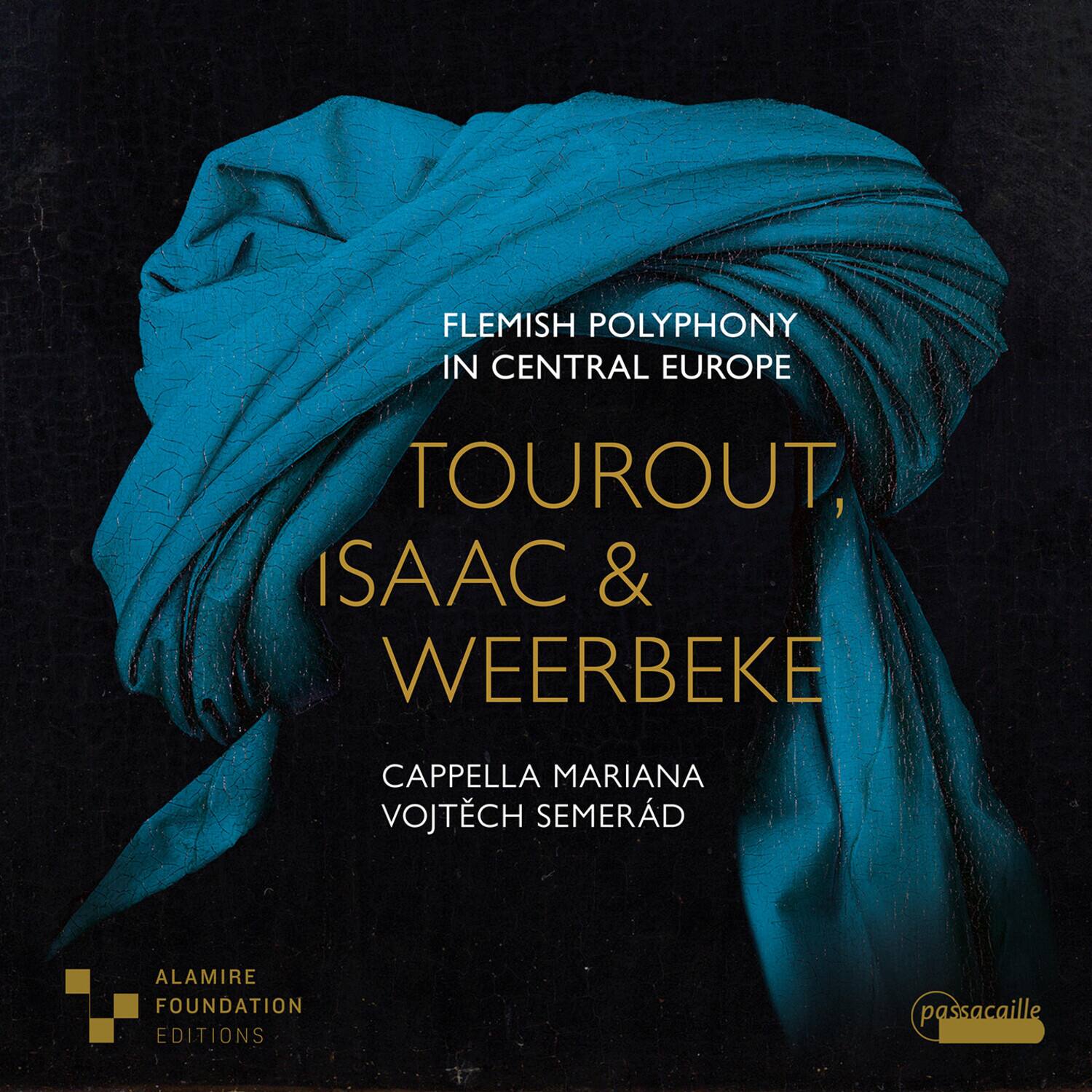 FLEMISH POLYPHONY IN CENTRAL EUROPE

TOUROUT, ISAAC & WEERBEKE

CAPPella MARIANA VOJTECH SEMERAD

ALAMIRE FOUNDATION EDITIONS

passacaille