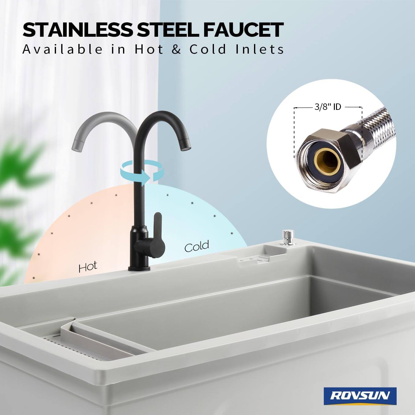 STAINLESS STEEL FAUCET  
Available in Hot & Cold Inlets  
3/8" ID  
ROVSUN