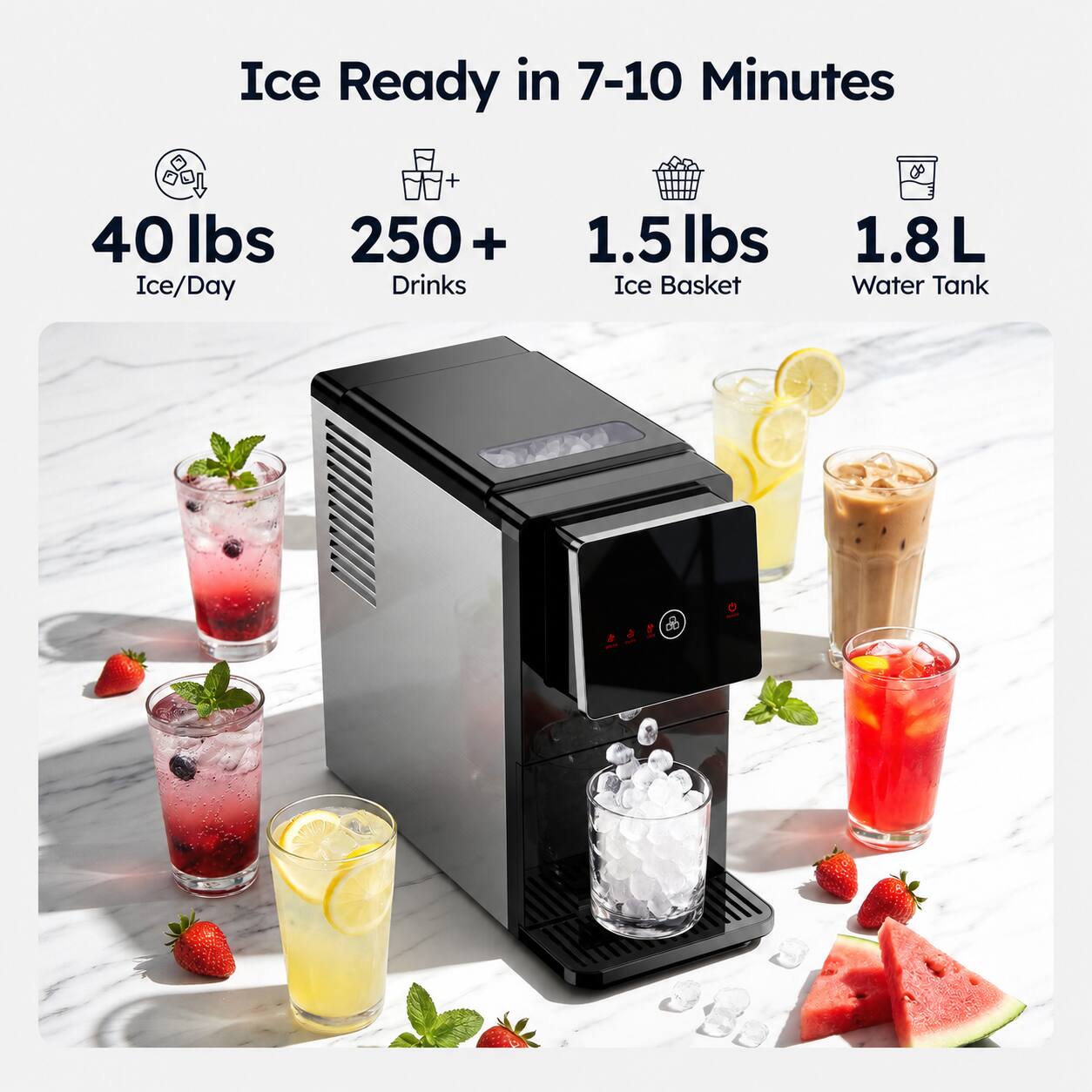 Ice Ready in 7-10 Minutes  
40 lbs Ice/Day  
250+ Drinks  
1.5 lbs Ice Basket  
1.8 L Water Tank