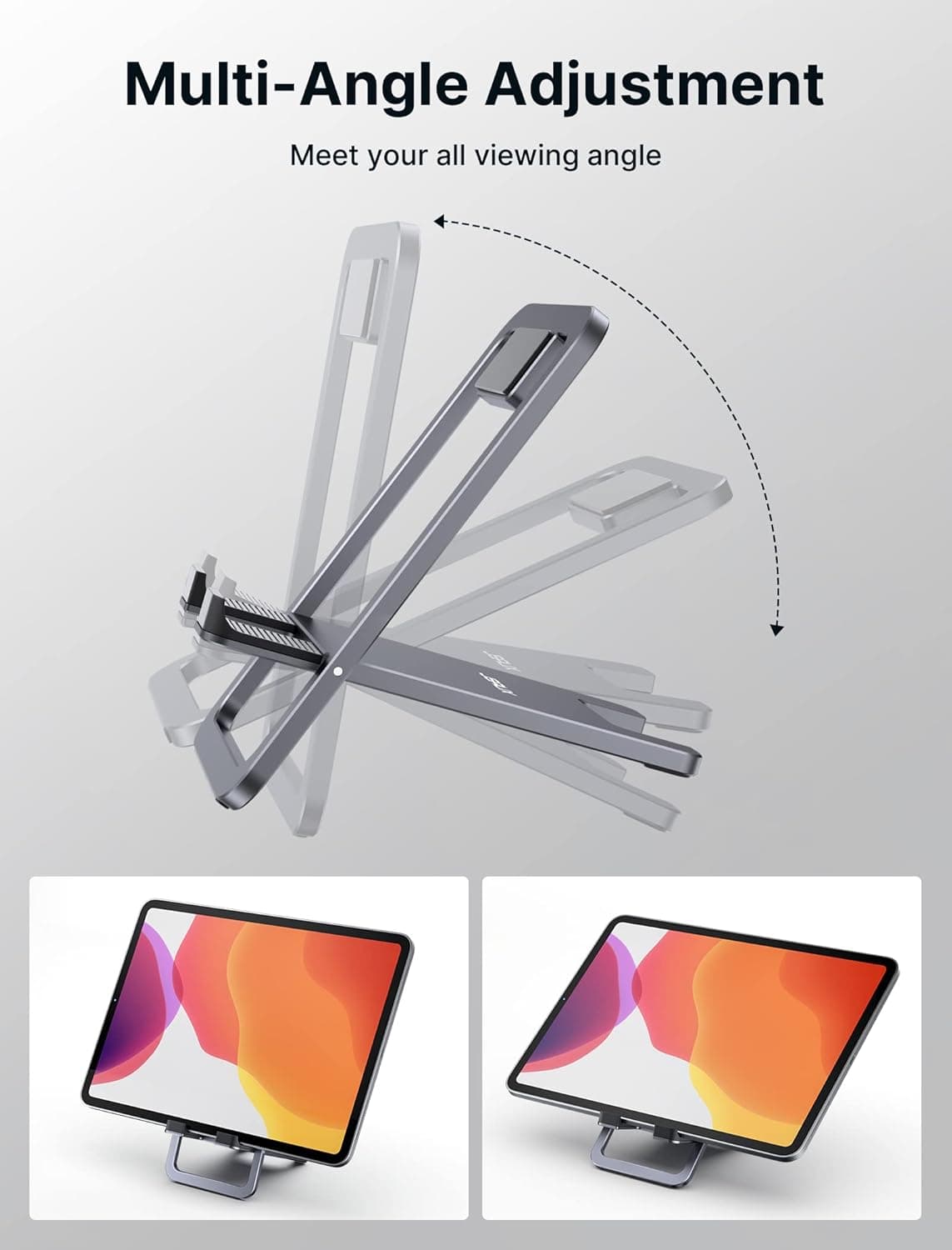 Multi-Angle Adjustment  
Meet your all viewing angle