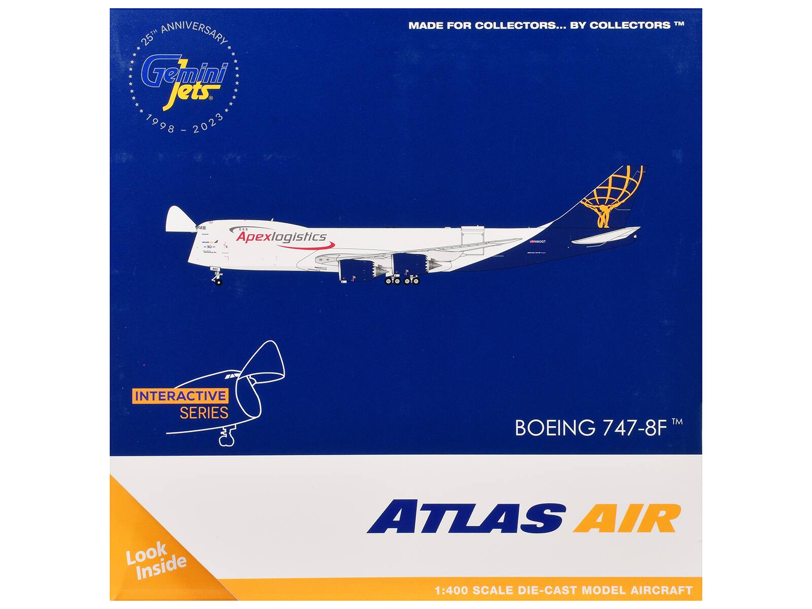 25th Anniversary  
Gemini Jets  
1998 - 2023  

MADE FOR COLLECTORS... BY COLLECTORS™  

INTERACTIVE SERIES  

BOEING 747-8F™  

ATLAS AIR  

1:400 SCALE DIE-CAST MODEL AIRCRAFT  

Look Inside