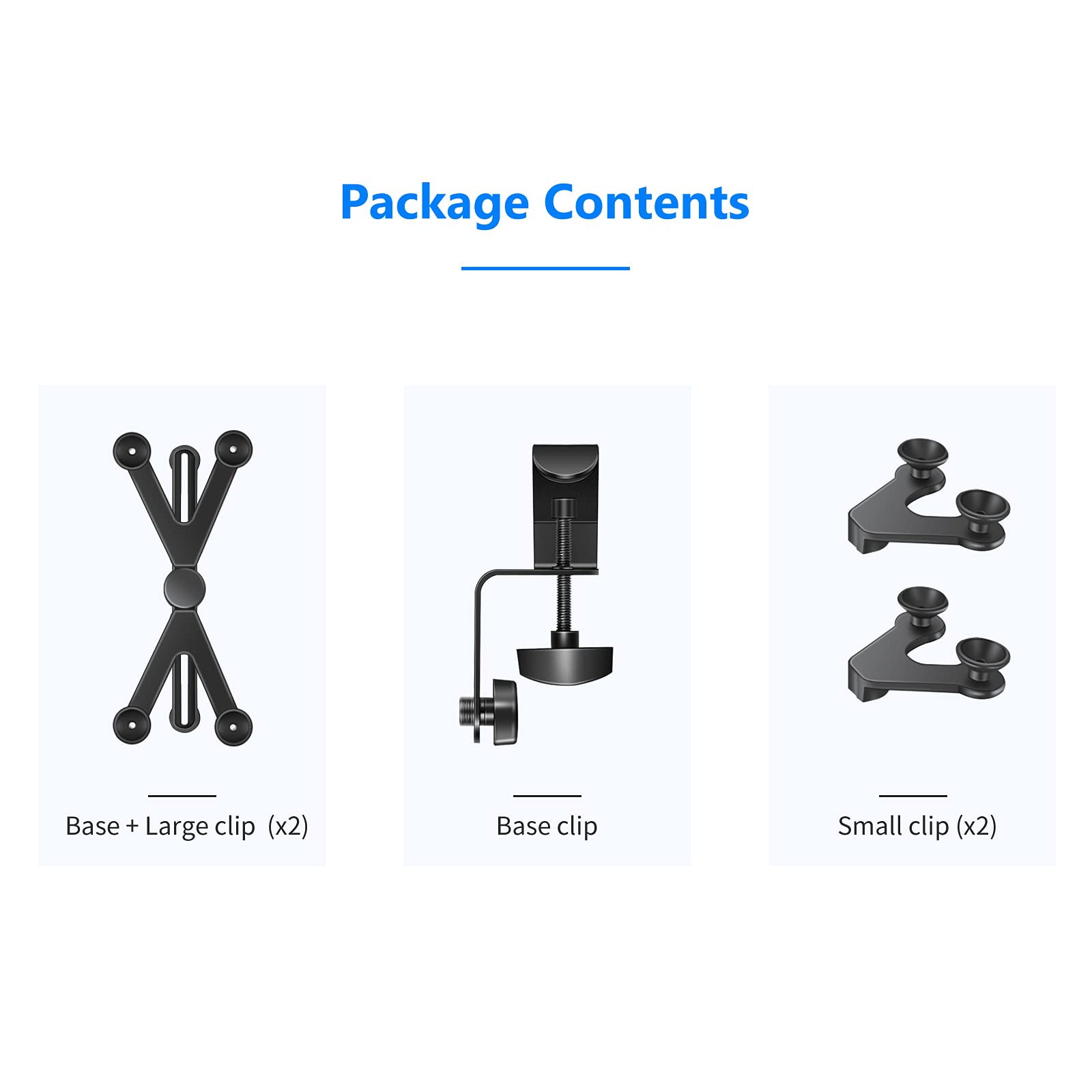 Package Contents

- Base + Large clip (x2)
- Base clip
- Small clip (x2)