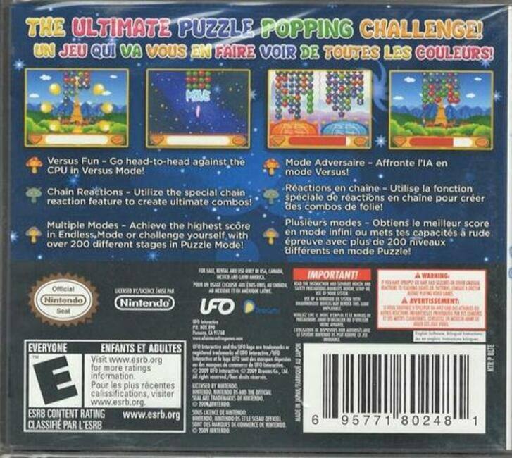 **THE ULTIMATE PUZZLE POPPING CHALLENGE!**  
**UN JEU QUI VA VOUS EN FAIRE VOIR DE TOUTES LES COULEURS!**

- **Versus Fun** - Go head-to-head against the CPU in Versus Mode!
- **Chain Reactions** - Utilize the special chain reaction feature to create ultimate combos!
- **Multiple Modes** - Achieve the highest score in Endless Mode or challenge yourself with over 200 different stages in Puzzle Mode!

- **Mode Adversaire** - Affronte l'IA en mode Versus!
- **Réactions en chaîne** - Utilise la fonction spéciale de réactions en chaîne pour créer des combos de folie!
- **Plusieurs modes** - Obtient le meilleur score en mode infini ou mets tes capacités à rude épreuve avec plus de 200 niveaux différents en mode Puzzle!

**Official Nintendo Seal**

**IMPORTANT!**  
**WARNING!**  
**AVERTISSEMENT!**

**EVERYONE**  
**ENFANTS ET ADULTES**

Visit www.esrb.org for more ratings information.  
Pour les plus récentes classifications,