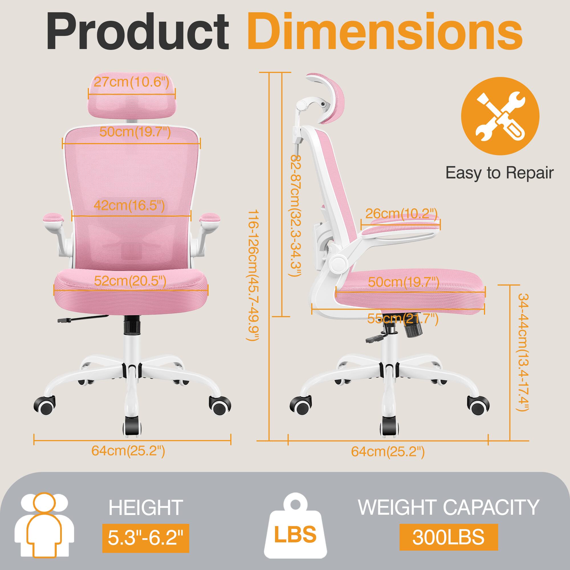 Product Dimensions  
- Seat Height: 27cm (10.6")  
- Seat Width: 50cm (19.7")  
- Seat Depth: 42cm (16.5")  
- Backrest Height: 82-87cm (32.3-34.3")  
- Armrest Height: 26cm (10.2")  
- Overall Height: 116-126cm (45.7-49.9")  
- Overall Width: 52cm (20.5")  
- Overall Depth: 55cm (21.7")  
- Base Width: 50cm (19.7")  
- Base Depth: 34-44cm (13.4-17.4")  
- Base Diameter: 64cm (25.2")  
- Height Range: 5.3"-6.2"  
- Weight Capacity: 300LBS