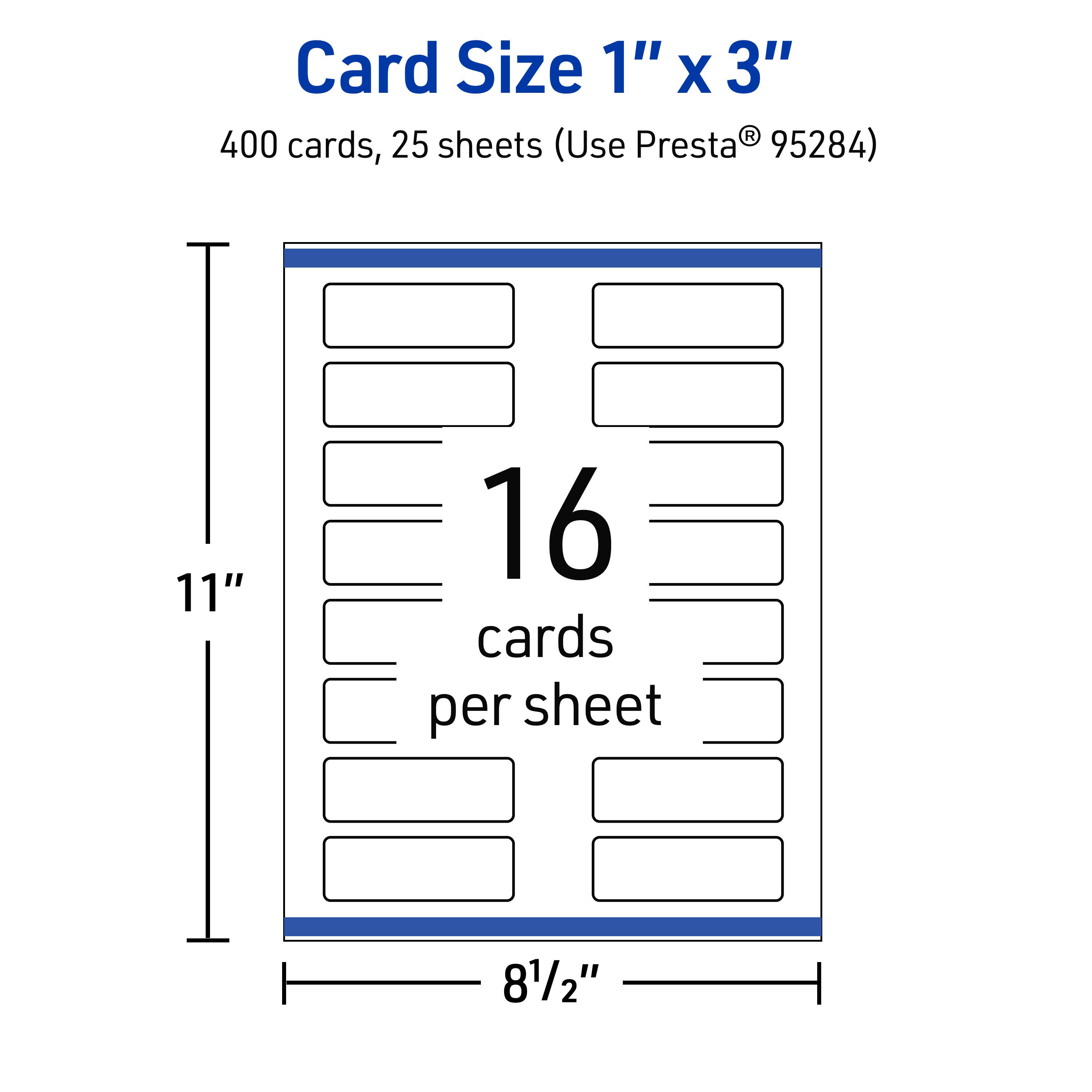 Card Size 1" x 3"  
400 cards, 25 sheets (Use Presta® 95284)  
11" x 8½"  
16 cards per sheet