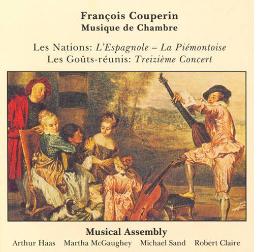 François Couperin  
Musique de Chambre  

Les Nations: L'Espagnole - La Piémontoise  
Les Gots-réunis: Treizième Concert  

Musical Assembly  
Arthur Haas  
Martha McGaughey  
Michael Sand  
Robert Claire