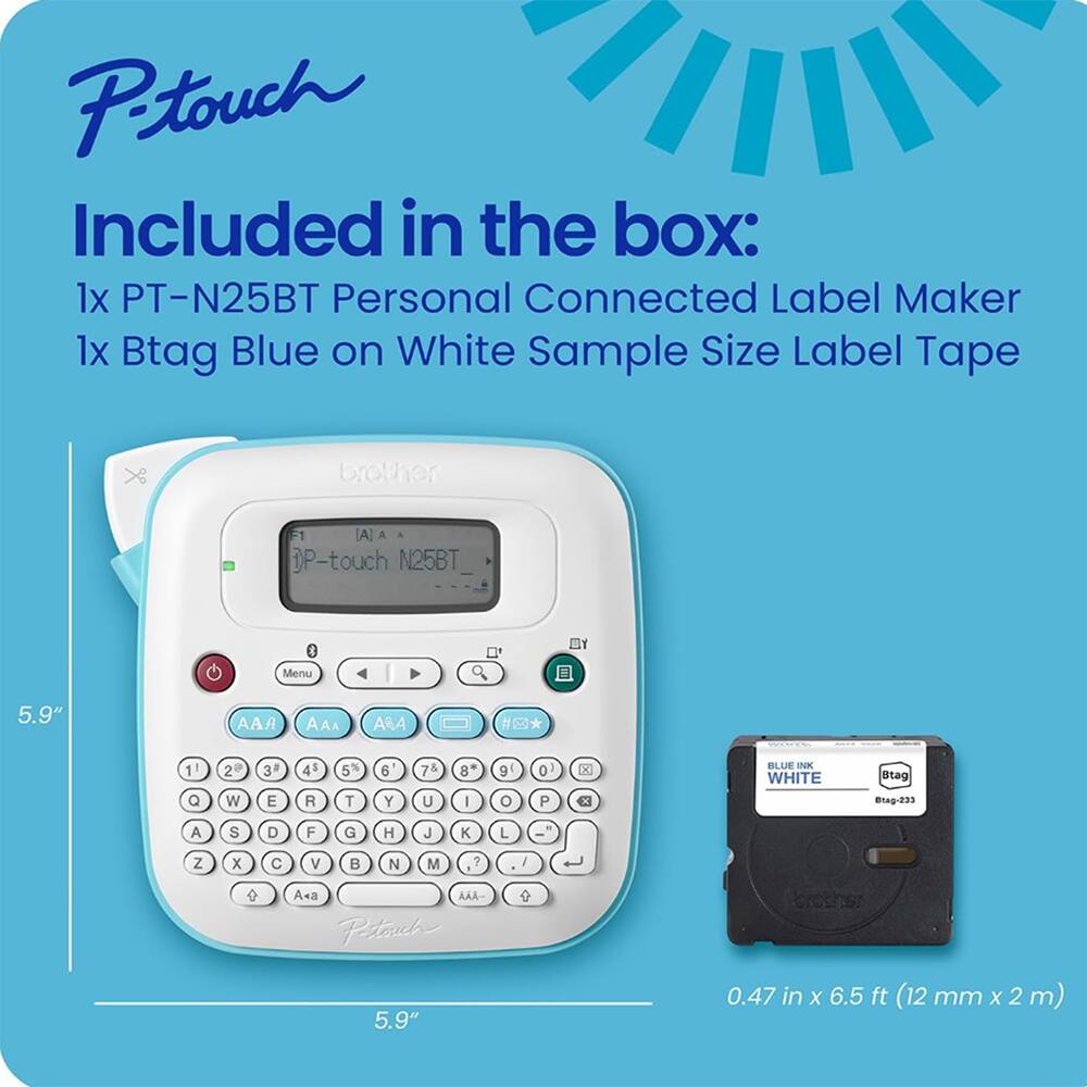 P-touch

Included in the box:
1x PT-N25BT Personal Connected Label Maker
1x Btag Blue on White Sample Size Label Tape

Brother P-touch N25BT

5.9" 0.47 in x 6.5 ft (12 mm x 2 m)