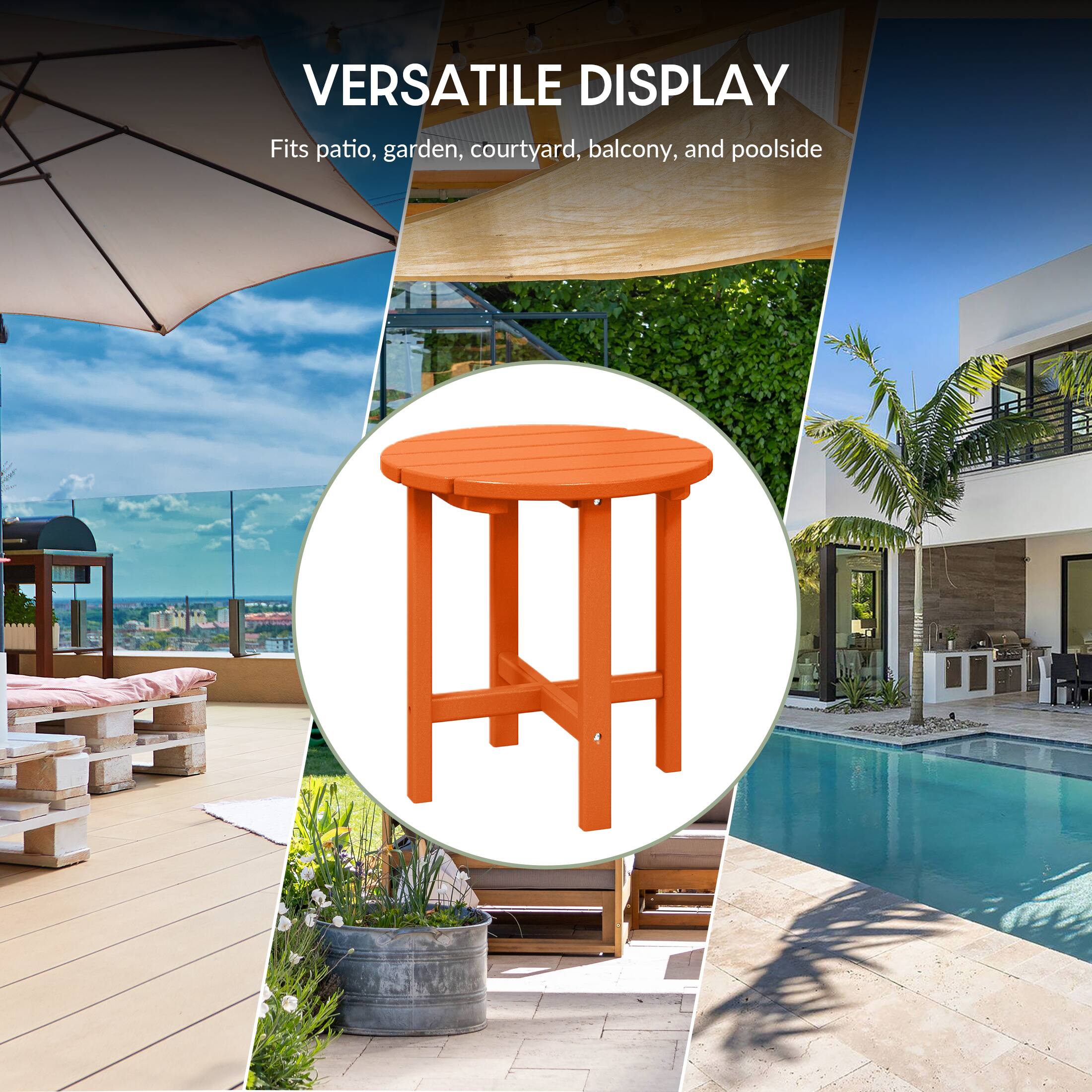 VERSATILE DISPLAY  
Fits patio, garden, courtyard, balcony, and poolside