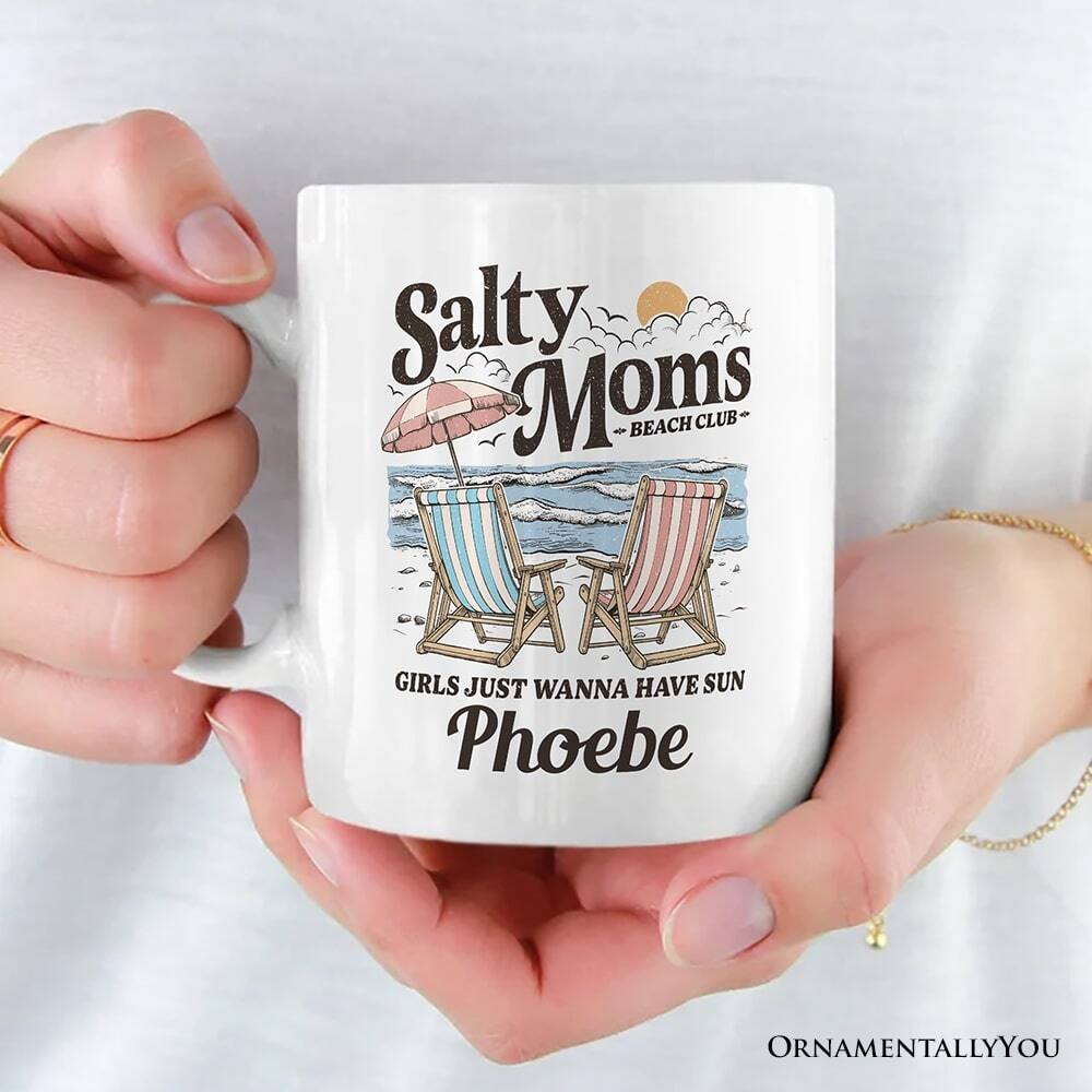 Salty Moms  
BEACH CLUB  

GIRLS JUST WANNA HAVE SUN  
Phoebe  

ORNAMENTALLY YOU