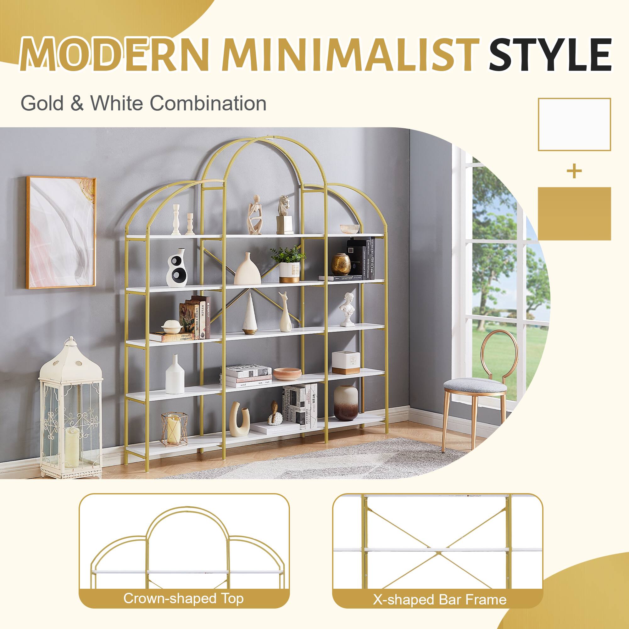 MODERN MINIMALIST STYLE  
Gold & White Combination  

Crown-shaped Top  
X-shaped Bar Frame