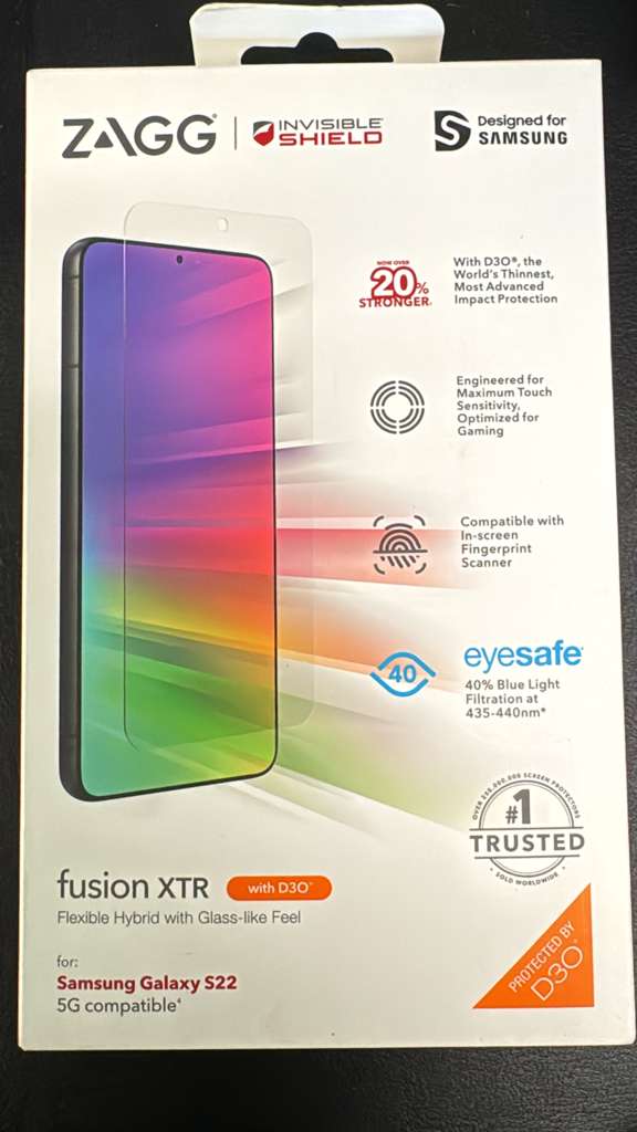 INVISIBLE ZAGG SHIELD  
Designed for SAMSUNG  

With D3O*, the World's Thinnest, 20% Stronger Impact Protection  
Engineered for Maximum Touch Sensitivity, Optimized for Gaming  
Compatible with In-screen Fingerprint Scanner  

eyesafe  
40% Blue Light Filtration at 435-440nm  

fusion XTR with D3O  
Flexible Hybrid with Glass-like Feel  

For: Samsung Galaxy S22 5G compatible*  

#1 TRUSTED  
PROTECTED BY D3O  

*355,000,001 SCREEN PROTECTORS SOLD WORLDWIDE