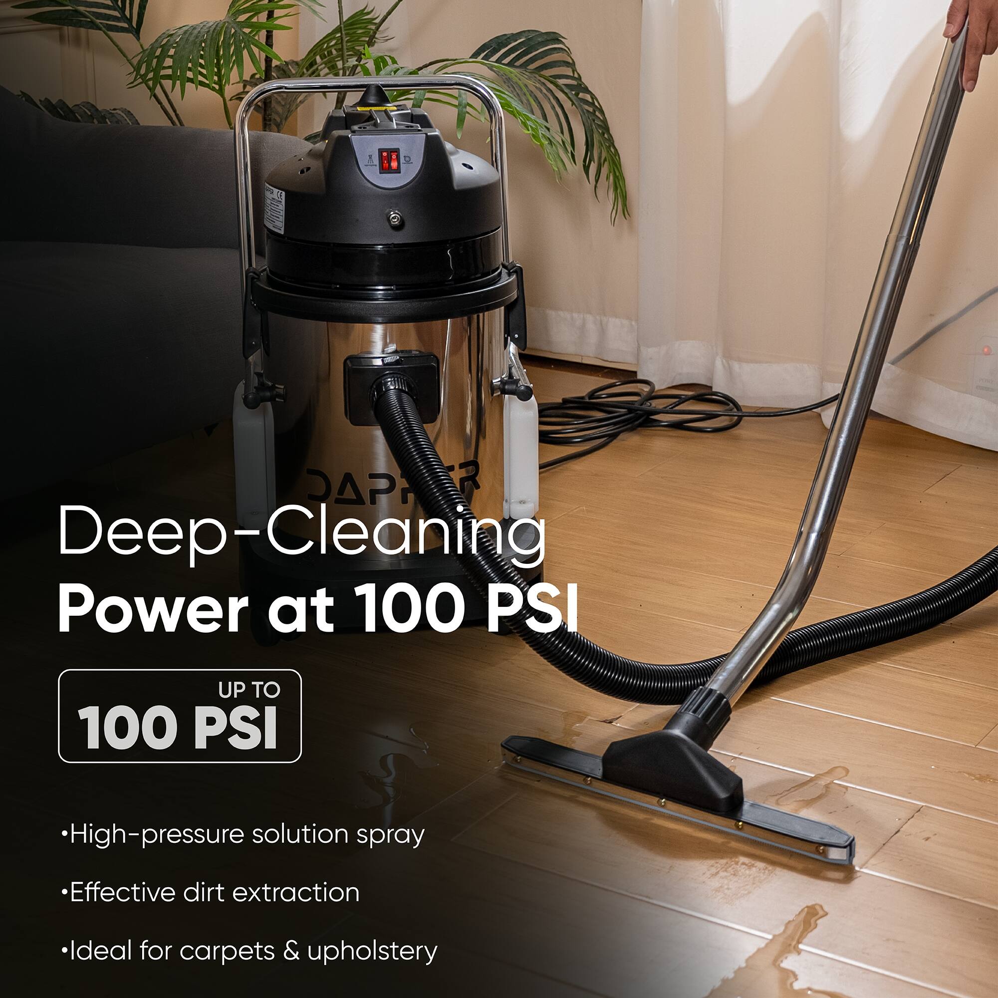 Deep-Cleaning Power at 100 PSI

UP TO 100 PSI

- High-pressure solution spray
- Effective dirt extraction
- Ideal for carpets & upholstery