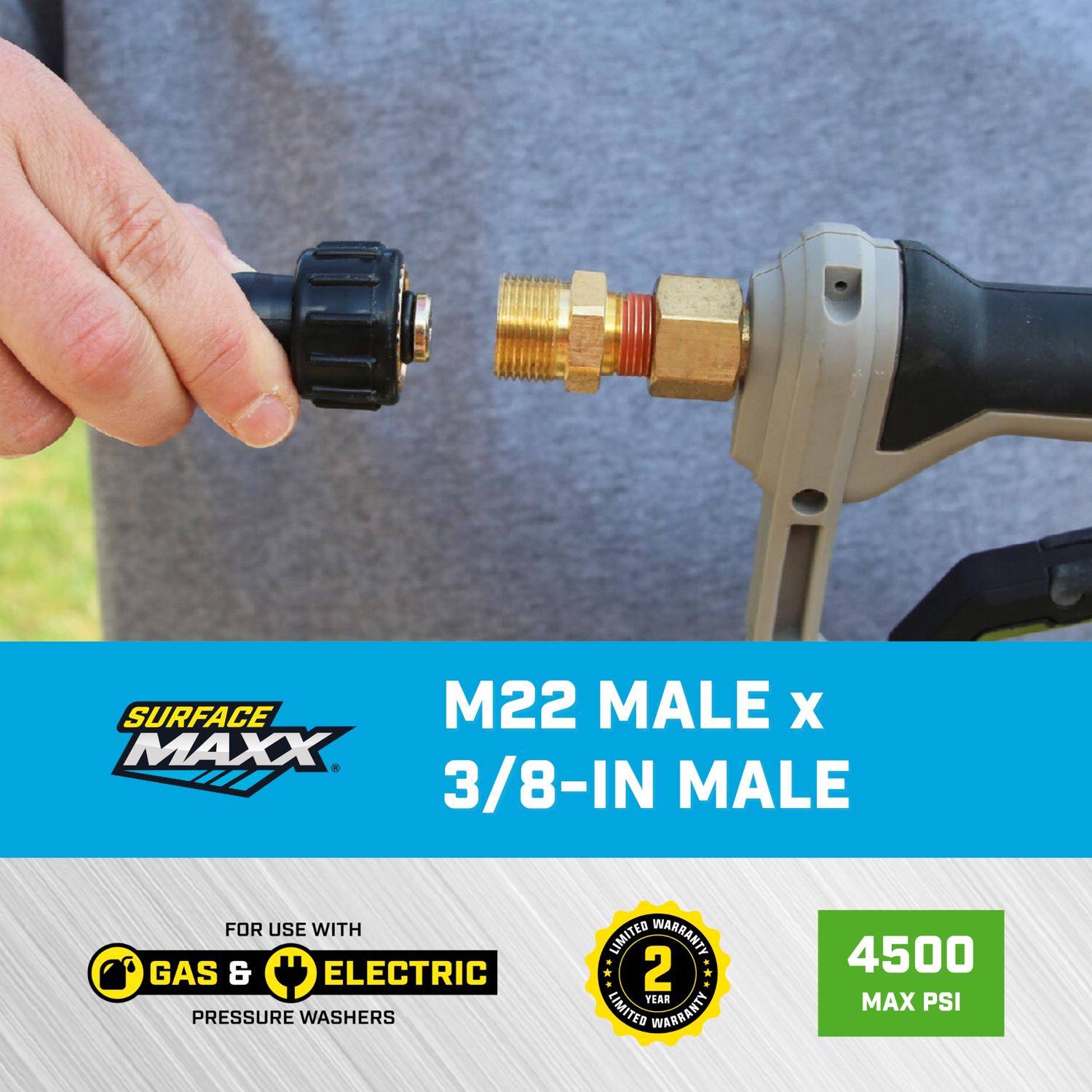 SURFACE MAXX M22 MALE x 3/8-IN MALE  
FOR USE WITH GAS & ELECTRIC PRESSURE WASHERS  
LIMITED WARRANTY 2 YEAR  
4500 MAX PSI