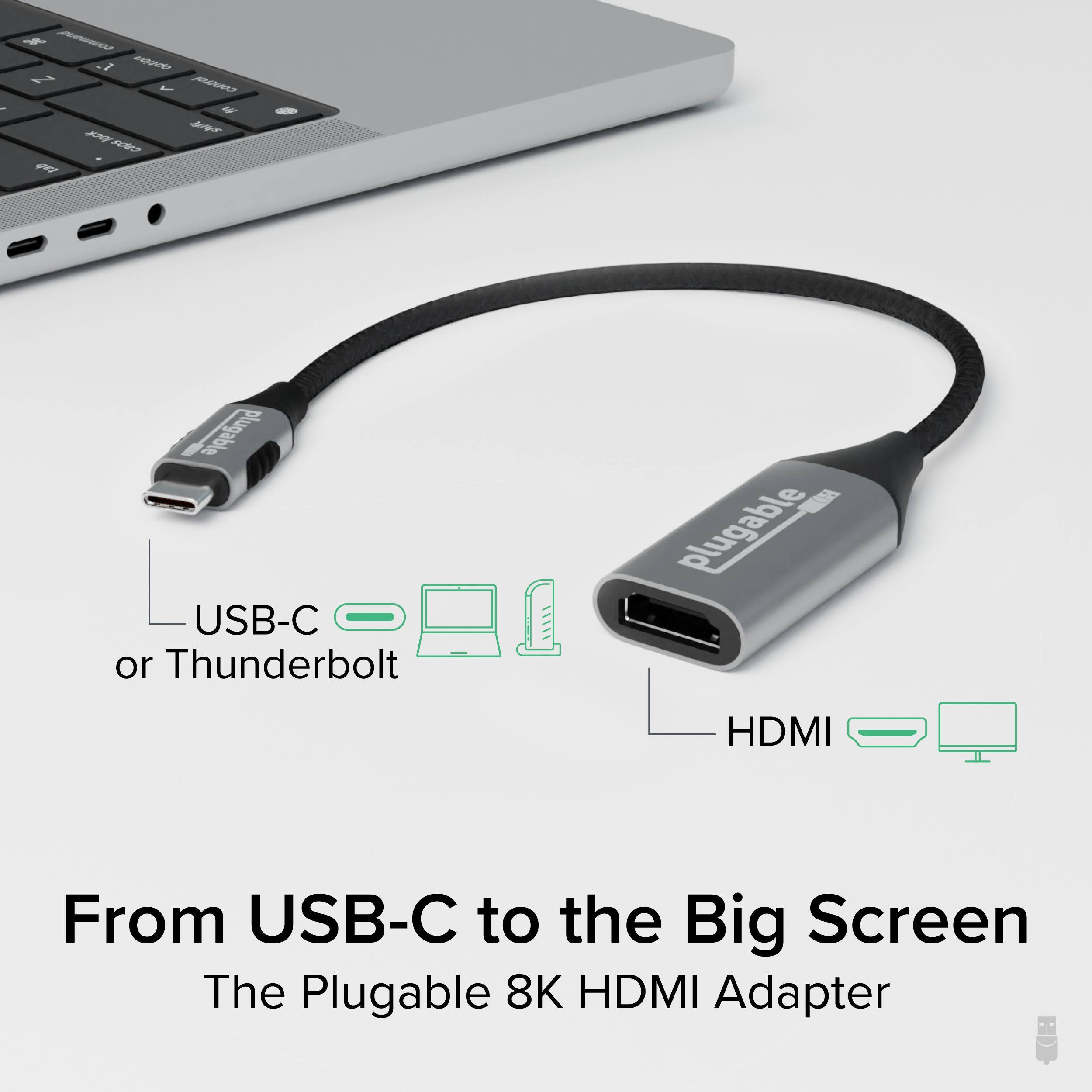 M - N CANTA de JA0 - plugable USB-C or Thunderbolt plugable HDMI From USB-C to the Big Screen The Plugable 8K HDMI Adapter